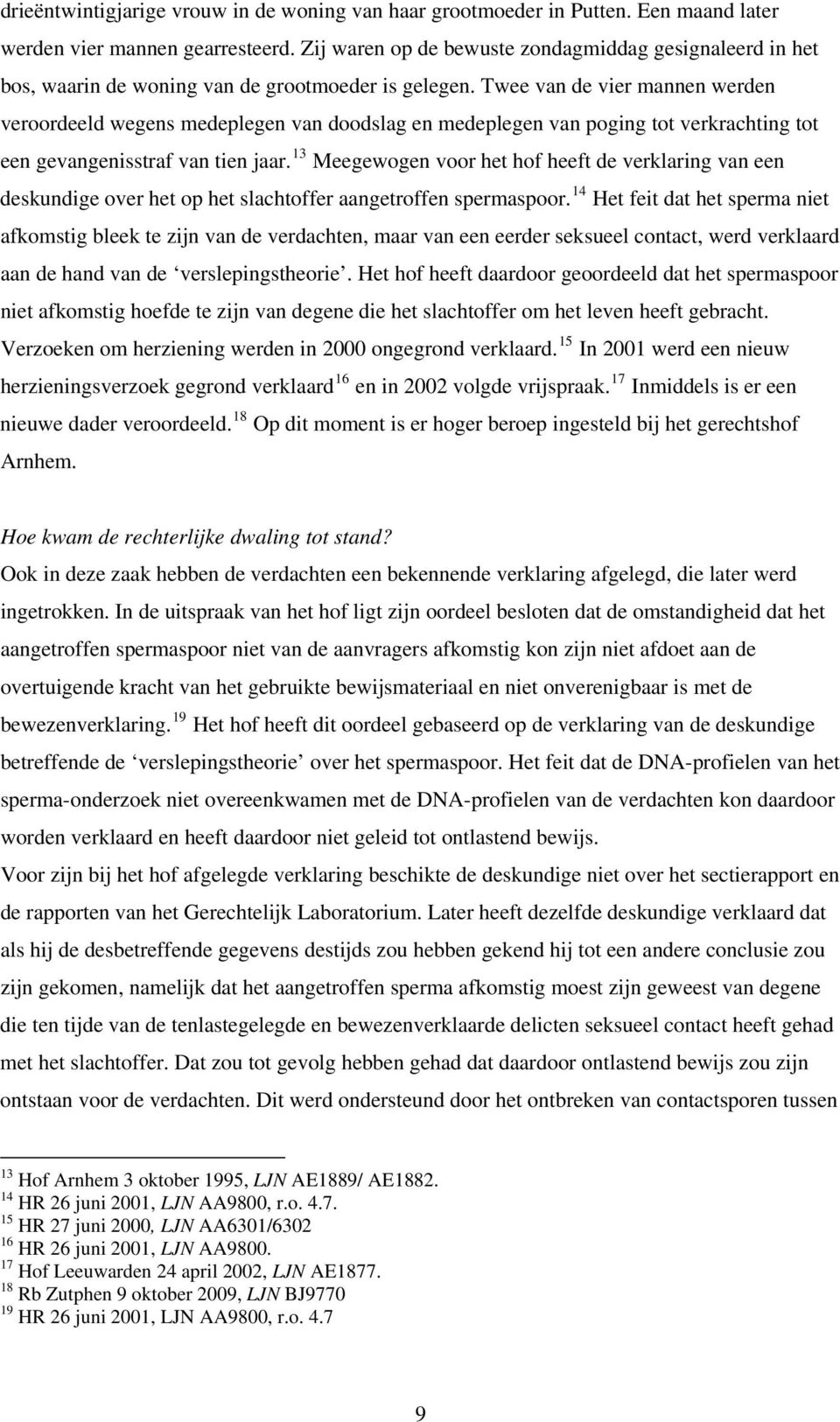 Twee van de vier mannen werden veroordeeld wegens medeplegen van doodslag en medeplegen van poging tot verkrachting tot een gevangenisstraf van tien jaar.