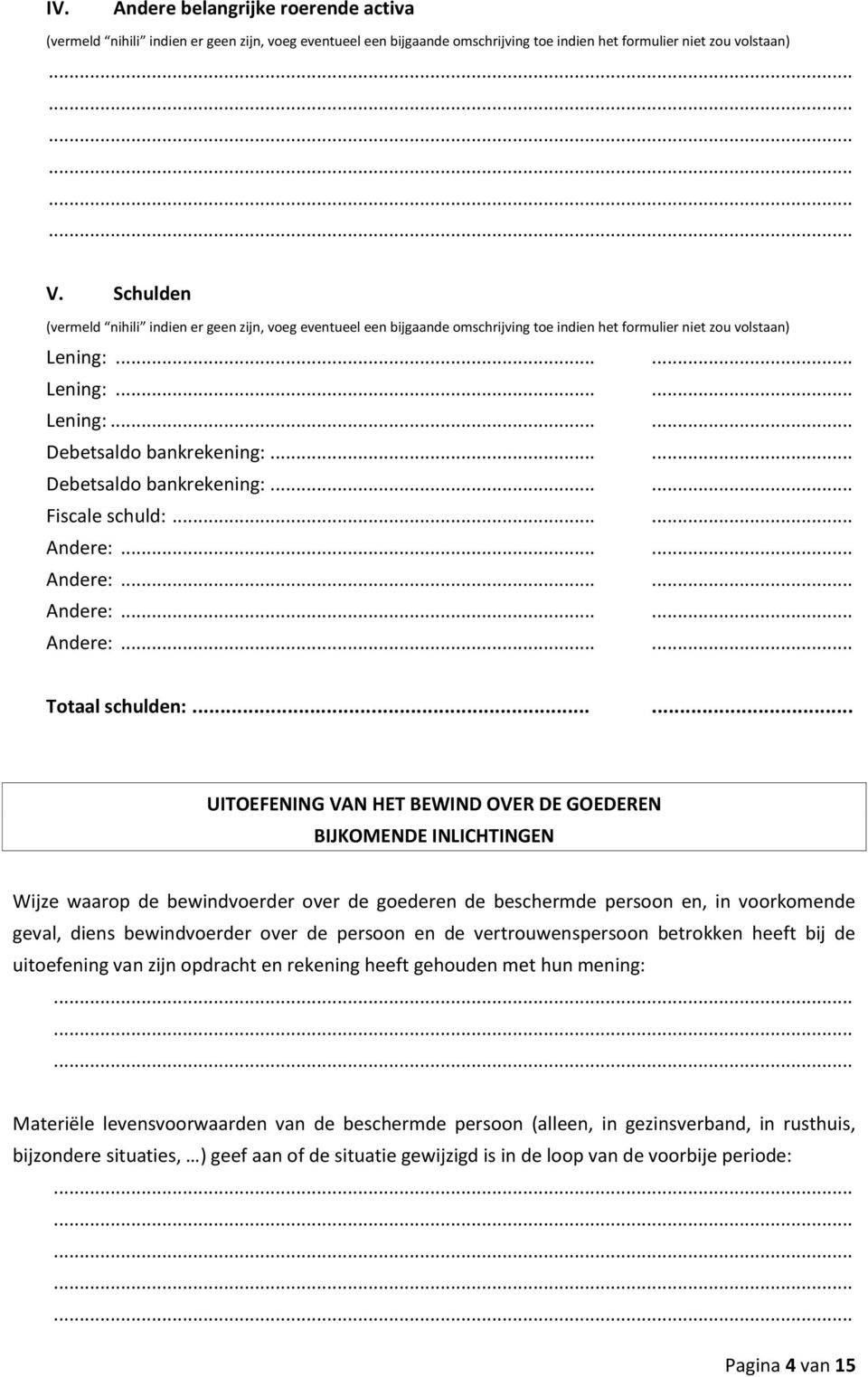 ..... Debetsaldo bankrekening:...... Fiscale schuld:...... Andere:...... Andere:...... Andere:...... Andere:...... Totaal schulden:.