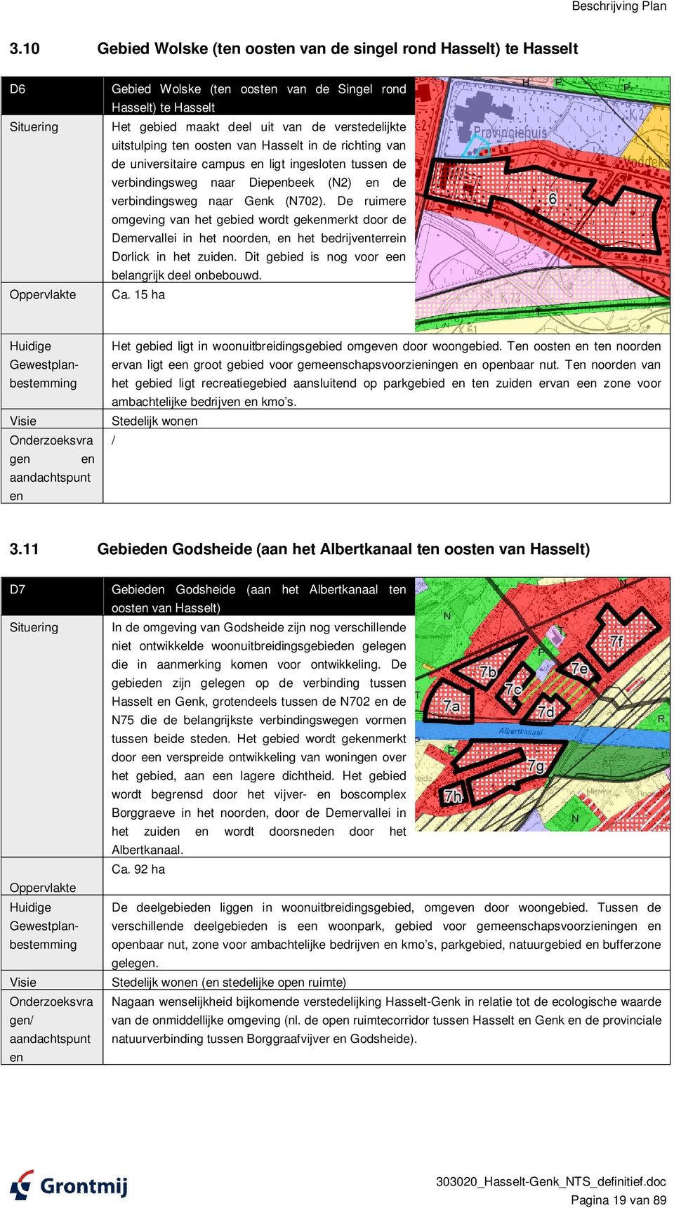 verstedelijkte uitstulping ten oosten van Hasselt in de richting van de universitaire campus en ligt ingesloten tussen de verbindingsweg naar Diepenbeek (N2) en de verbindingsweg naar Genk (N702).