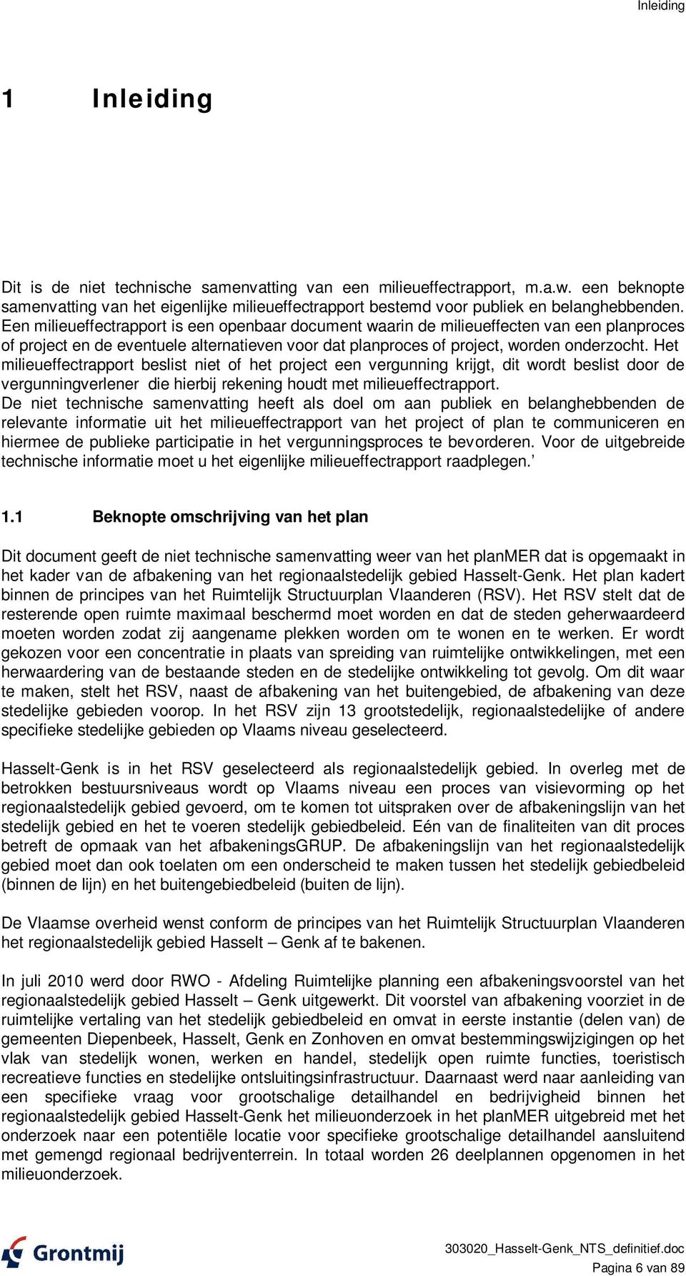 Een milieueffectrapport is een openbaar document waarin de milieueffecten van een planproces of project en de eventuele alternatieven voor dat planproces of project, worden onderzocht.