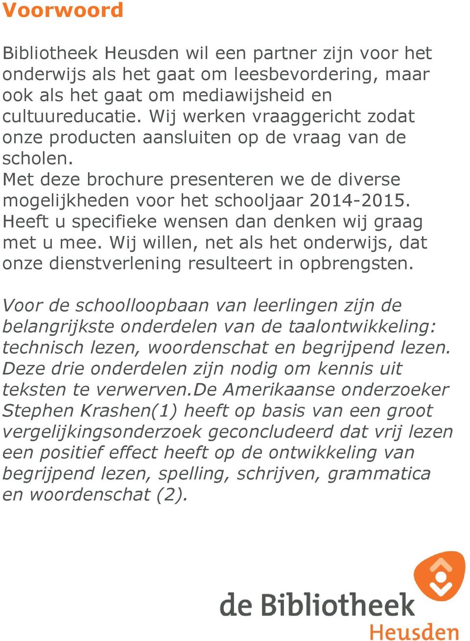 Heeft u specifieke wensen dan denken wij graag met u mee. Wij willen, net als het onderwijs, dat onze dienstverlening resulteert in opbrengsten.