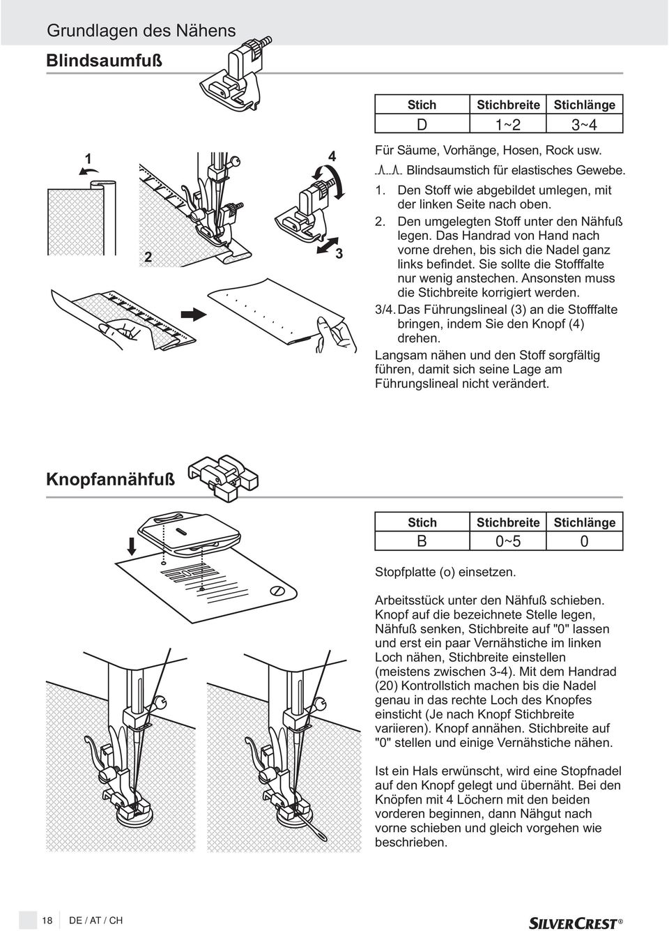 Ansonsten muss die Stichbreite korrigiert werden. 3/4. Das Führungslineal (3) an die Stofffalte bringen, indem Sie den Knopf (4) drehen.