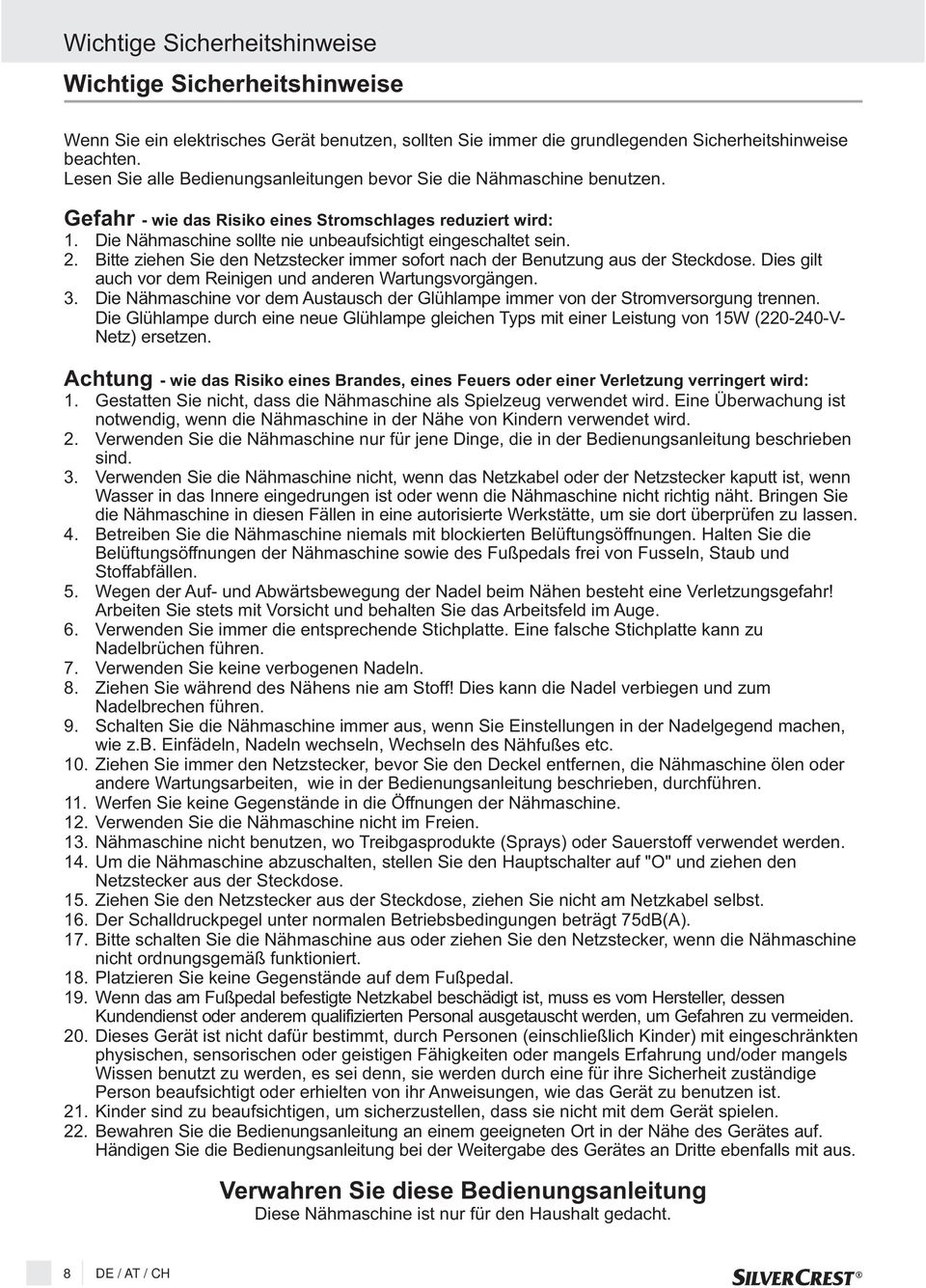 2. Bitte ziehen Sie den Netzstecker immer sofort nach der Benutzung aus der Steckdose. Dies gilt auch vor dem Reinigen und anderen Wartungsvorgängen. 3.