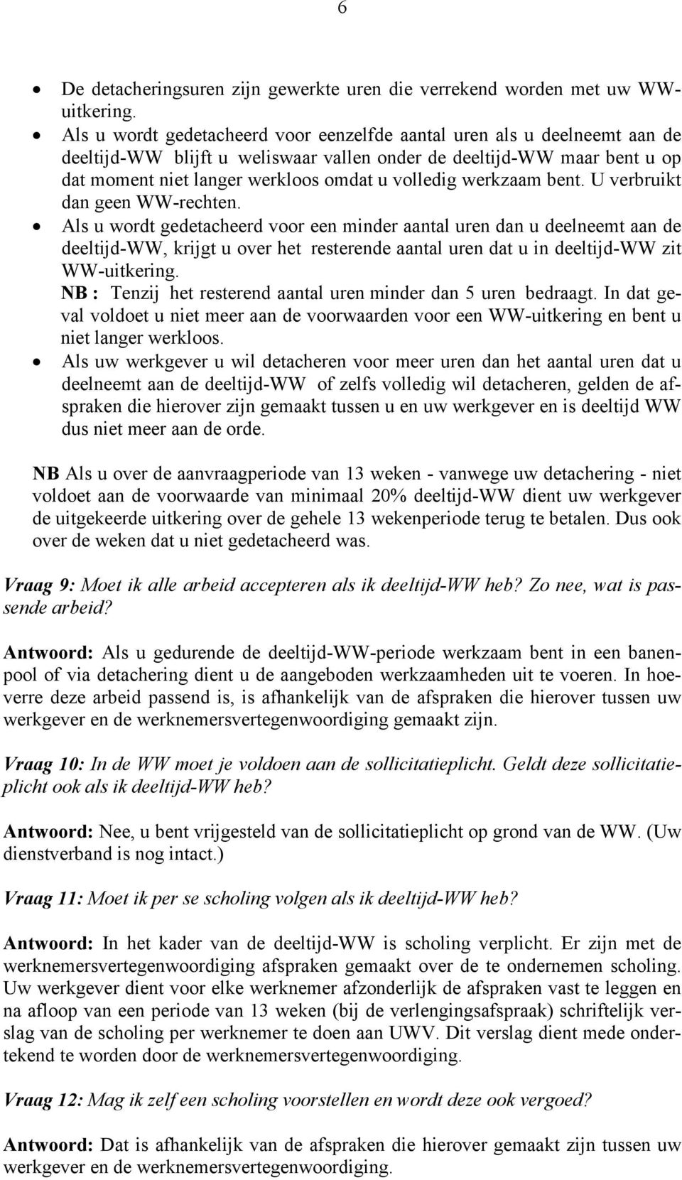 werkzaam bent. U verbruikt dan geen WW-rechten.