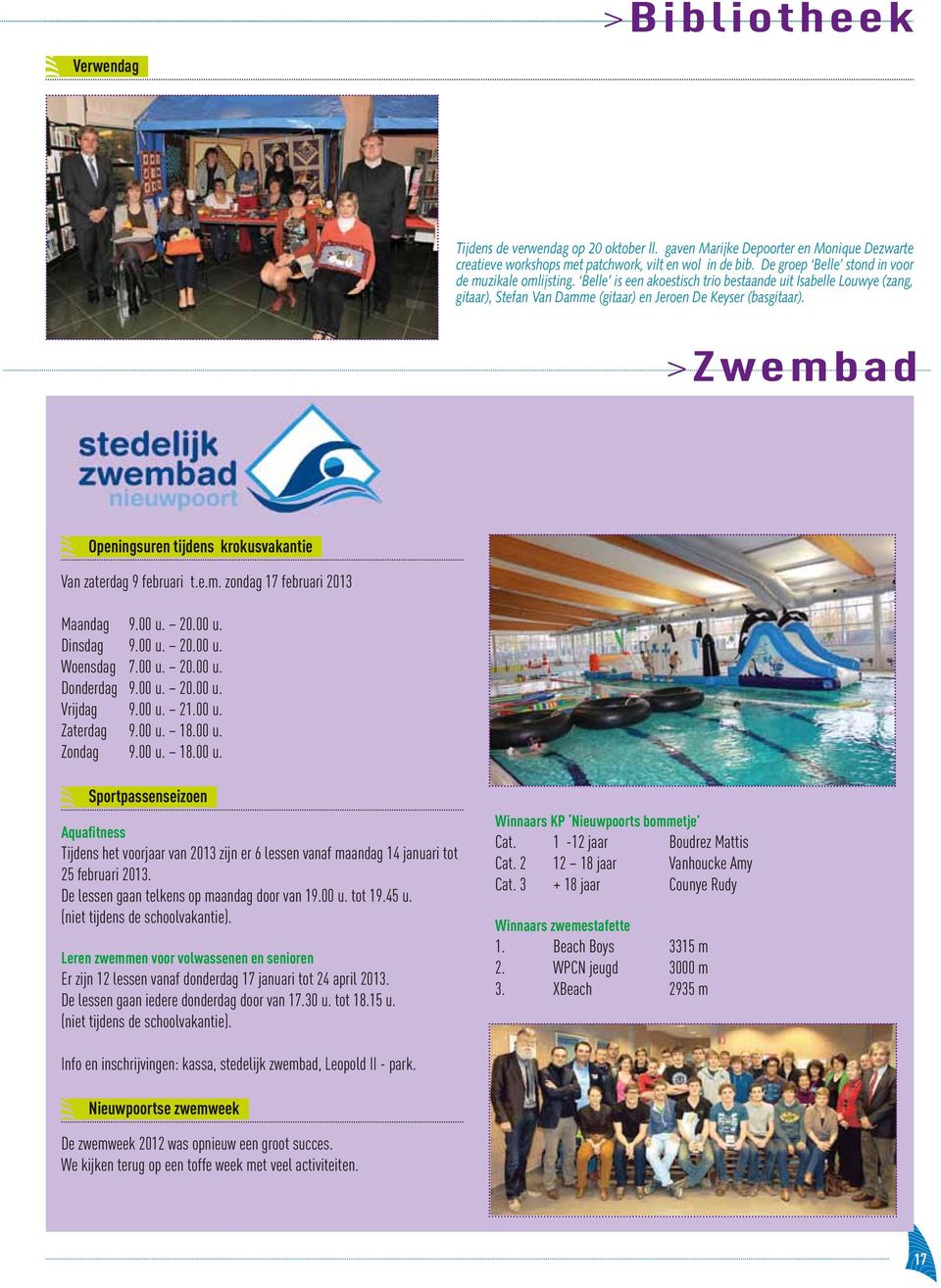 >Zwembad Openingsuren tijdens krokusvakantie Van zaterdag 9 februari t.e.m. zondag 17 februari 2013 Maandag 9.00 u. 20.00 u. Dinsdag 9.00 u. 20.00 u. Woensdag 7.00 u. 20.00 u. Donderdag 9.00 u. 20.00 u. Vrijdag 9.