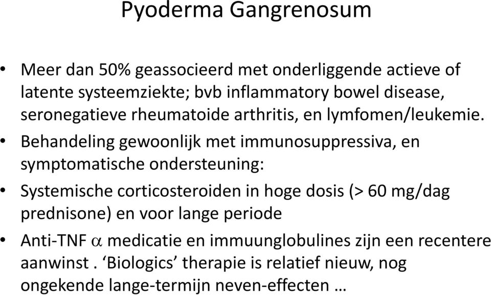 Behandeling gewoonlijk met immunosuppressiva, en symptomatische ondersteuning: Systemische corticosteroiden in hoge dosis (>