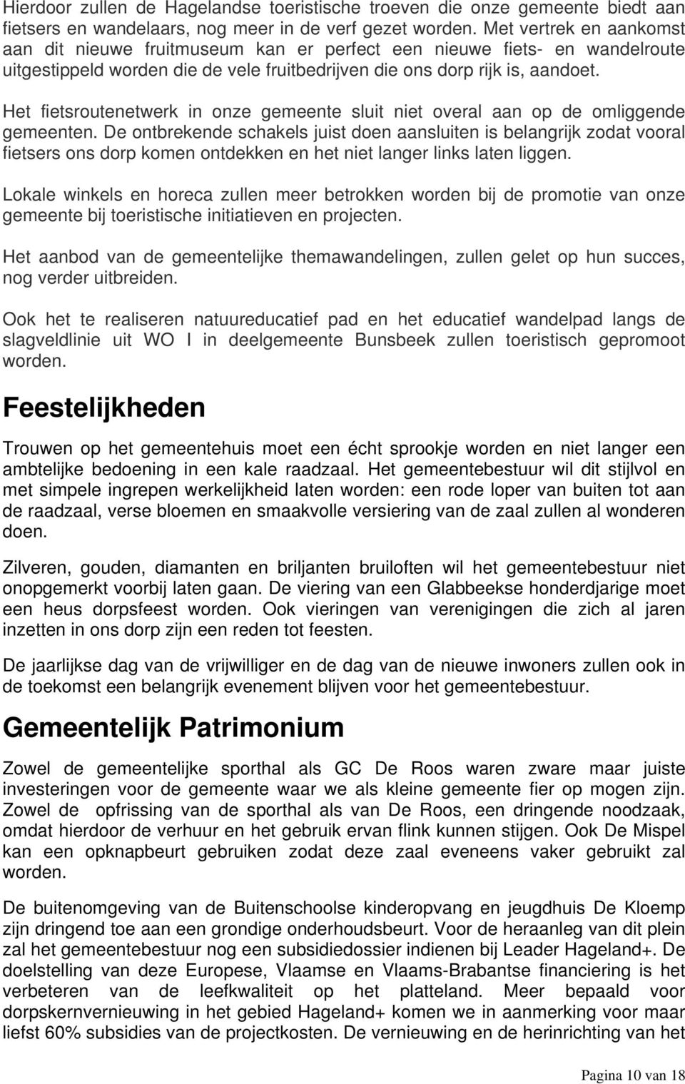 Het fietsroutenetwerk in onze gemeente sluit niet overal aan op de omliggende gemeenten.