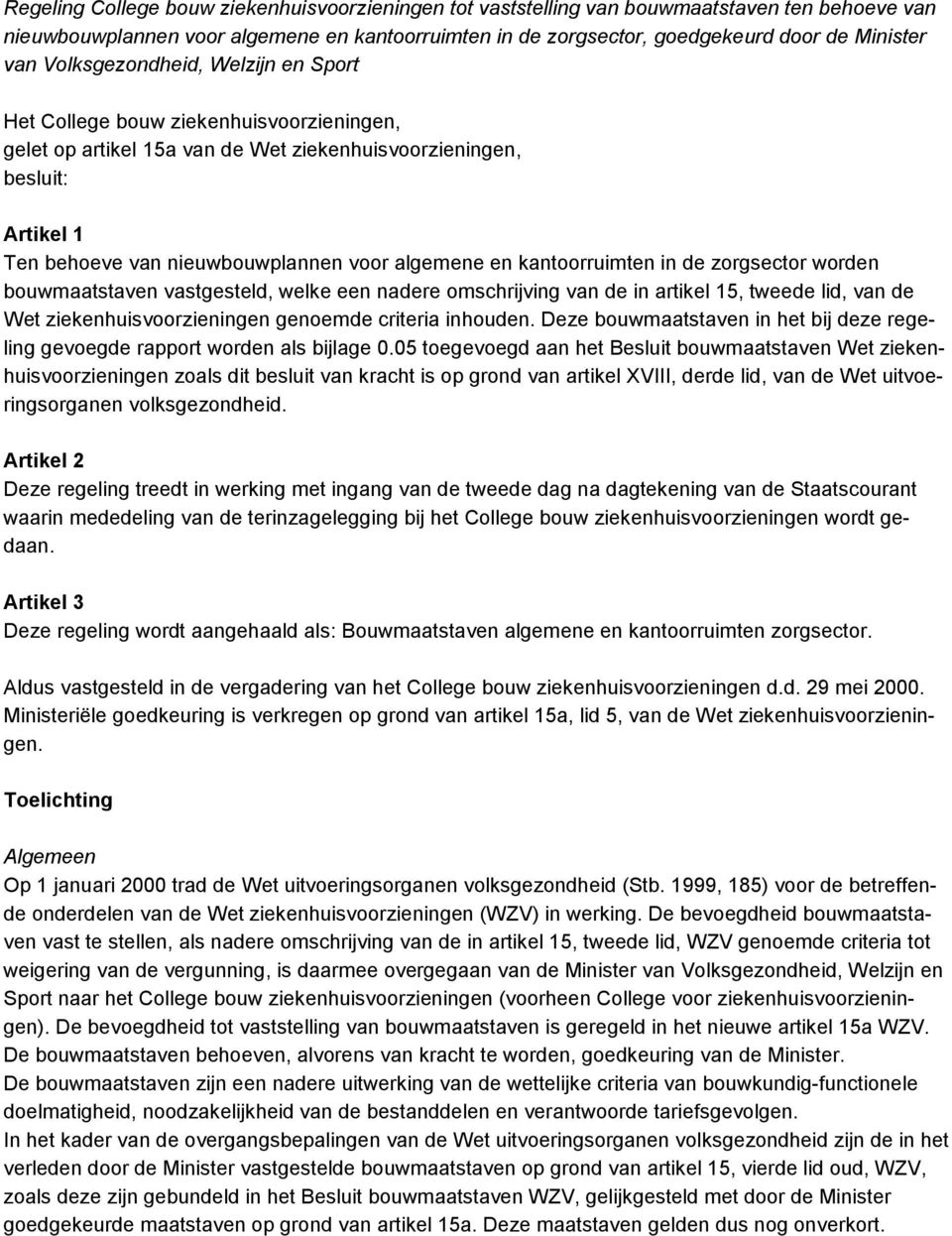 en kantoorruimten in de zorgsector worden bouwmaatstaven vastgesteld, welke een nadere omschrijving van de in artikel 15, tweede lid, van de Wet ziekenhuisvoorzieningen genoemde criteria inhouden.