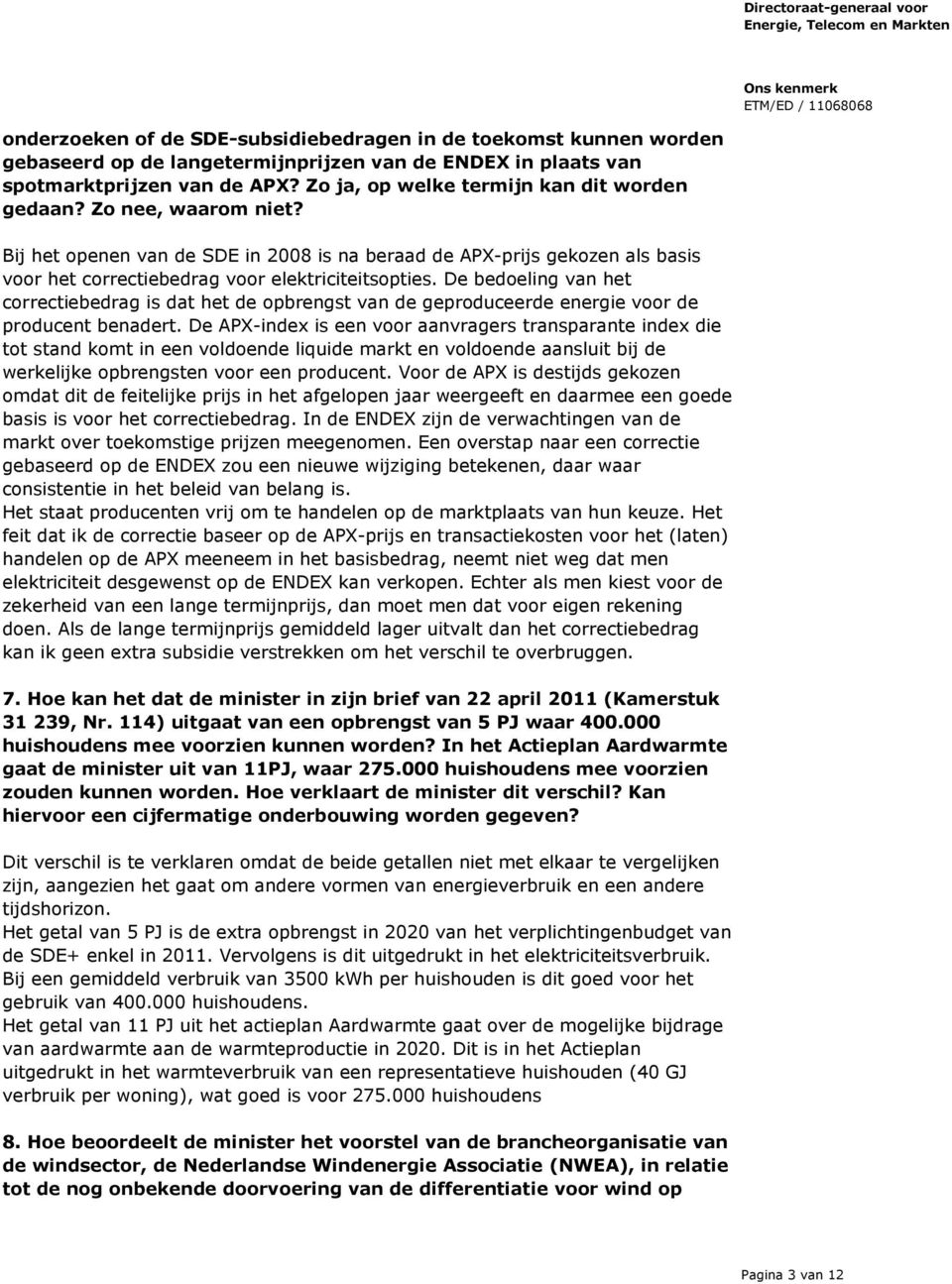 De bedoeling van het correctiebedrag is dat het de opbrengst van de geproduceerde energie voor de producent benadert.