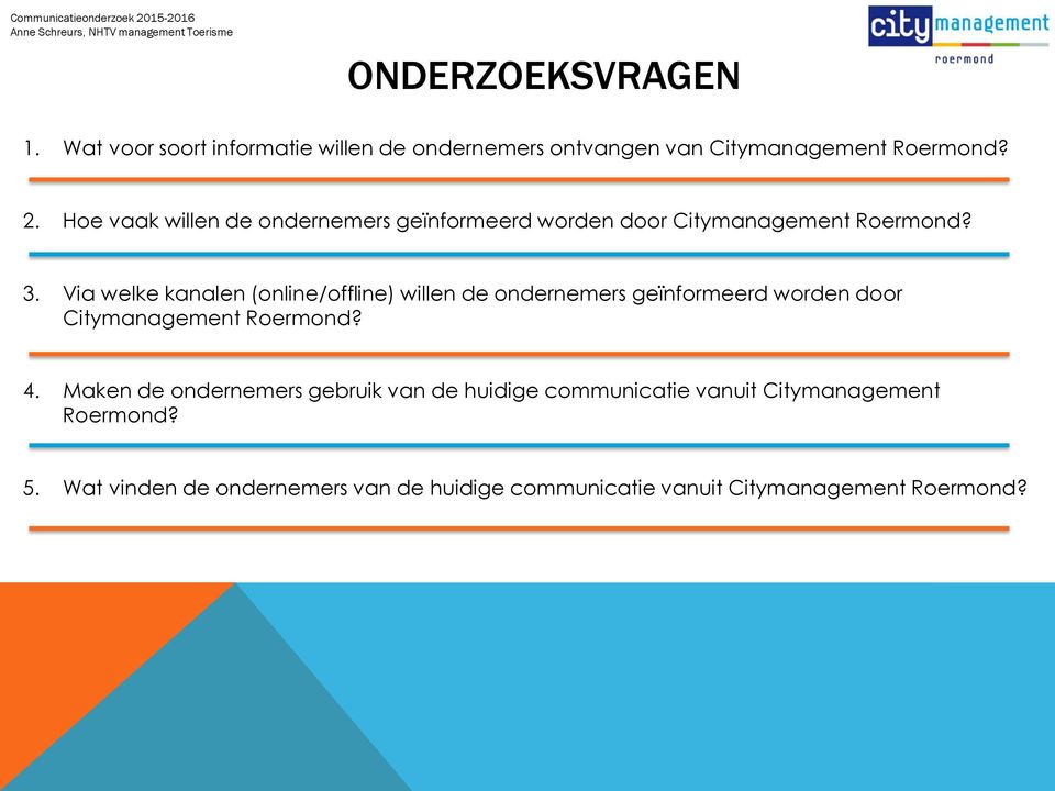 Via welke kanalen (online/offline) willen de ondernemers geïnformeerd worden door Citymanagement Roermond? 4.