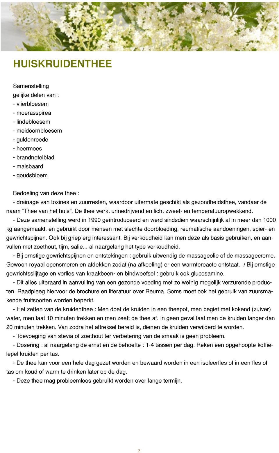 - Deze samenstelling werd in 1990 geïntroduceerd en werd sindsdien waarschijnlijk al in meer dan 1000 kg aangemaakt, en gebruikt door mensen met slechte doorbloeding, reumatische aandoeningen, spier-