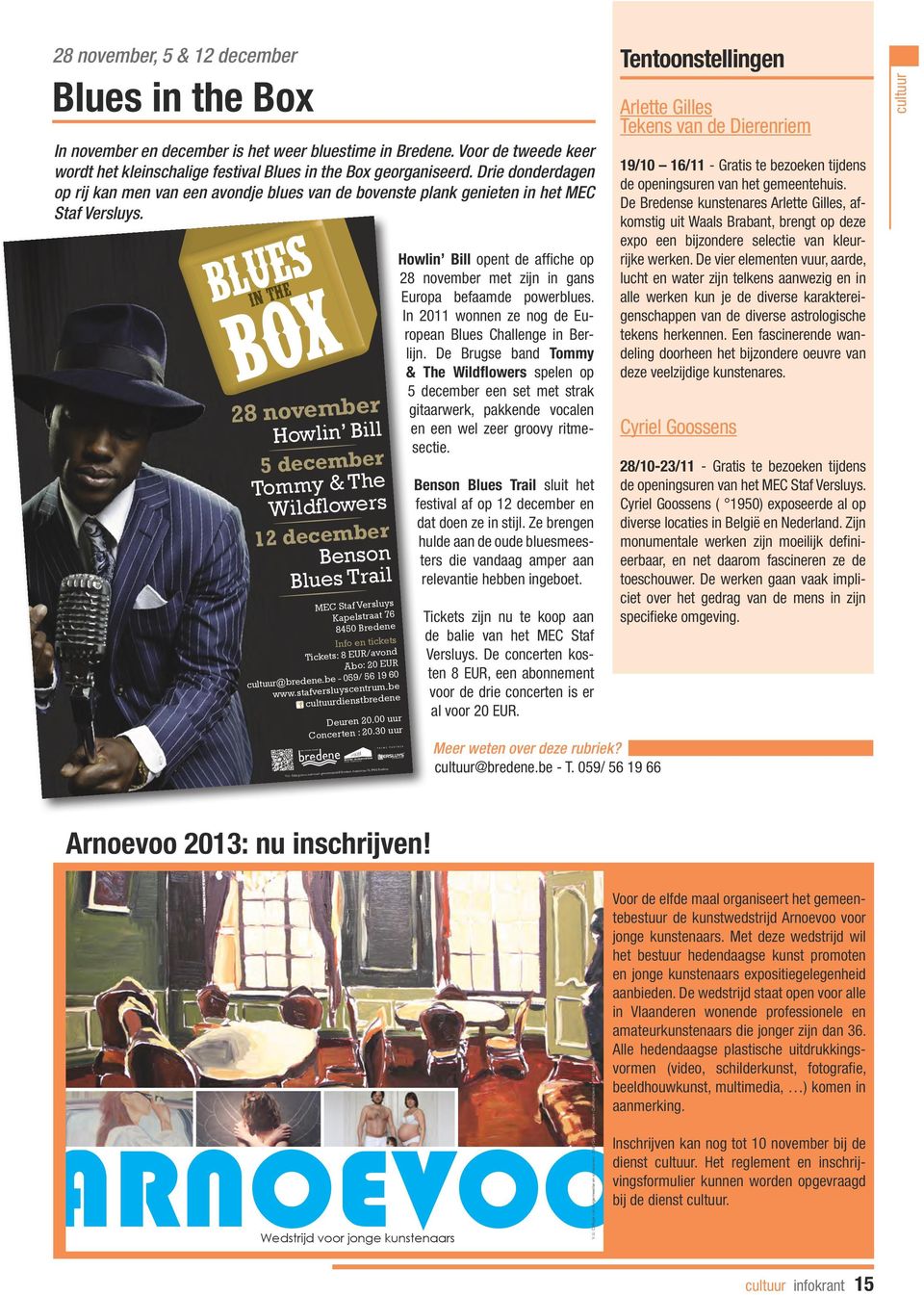 BLUES IN THE BOX 28 november Howlin Bill 5 december Tommy & The Wildflowers 12 december Benson Blues Trail MEC Staf Versluys Kapelstraat 76 8450 Bredene Info en tickets Tickets: 8 EUR/avond Abo: 20