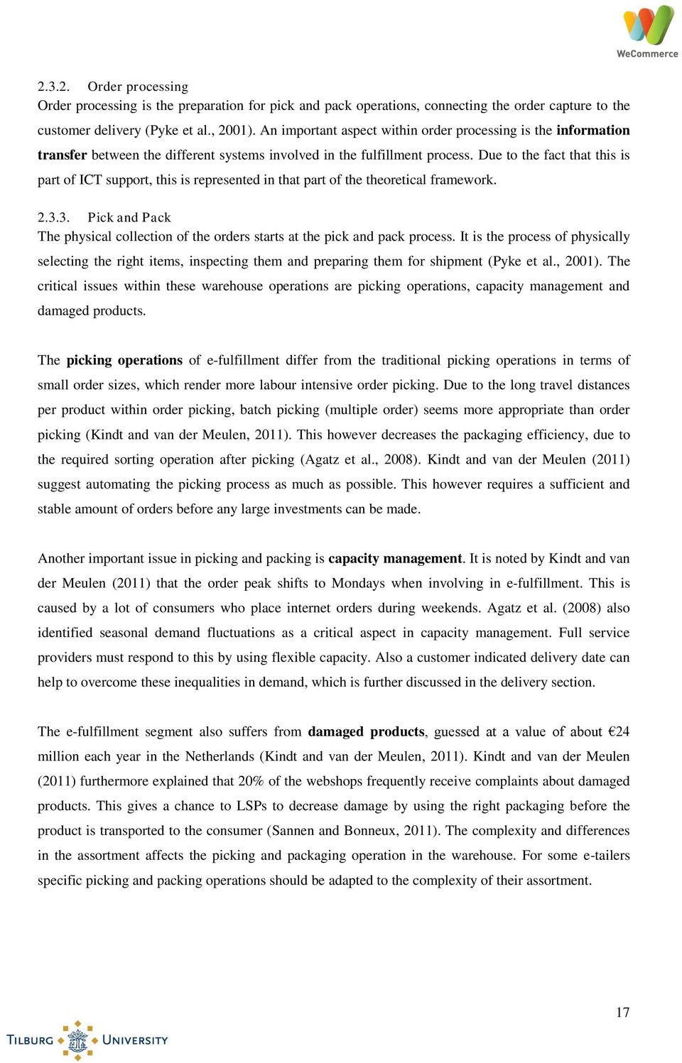 Due to the fact that this is part of ICT support, this is represented in that part of the theoretical framework. 2.3.