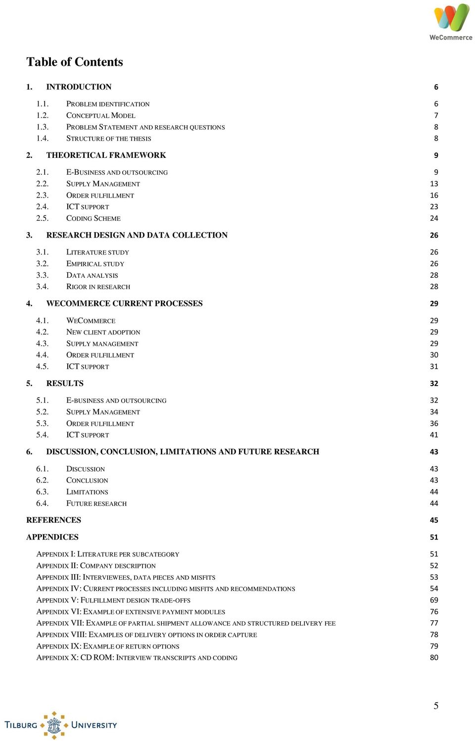 4. RIGOR IN RESEARCH 28 4. WECOMMERCE CURRENT PROCESSES 29 4.1. WECOMMERCE 29 4.2. NEW CLIENT ADOPTION 29 4.3. SUPPLY MANAGEMENT 29 4.4. ORDER FULFILLMENT 30 4.5. ICT SUPPORT 31 5. RESULTS 32 5.1. E-BUSINESS AND OUTSOURCING 32 5.