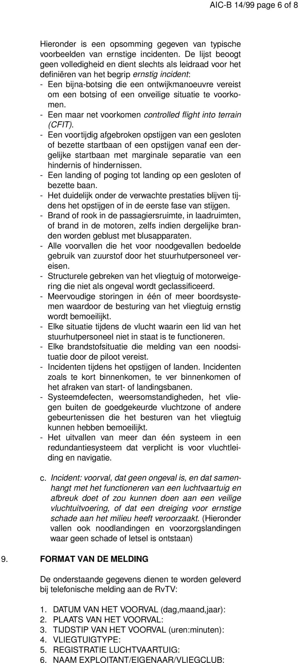 onveilige situatie te voorkomen. - Een maar net voorkomen controlled flight into terrain (CFIT).