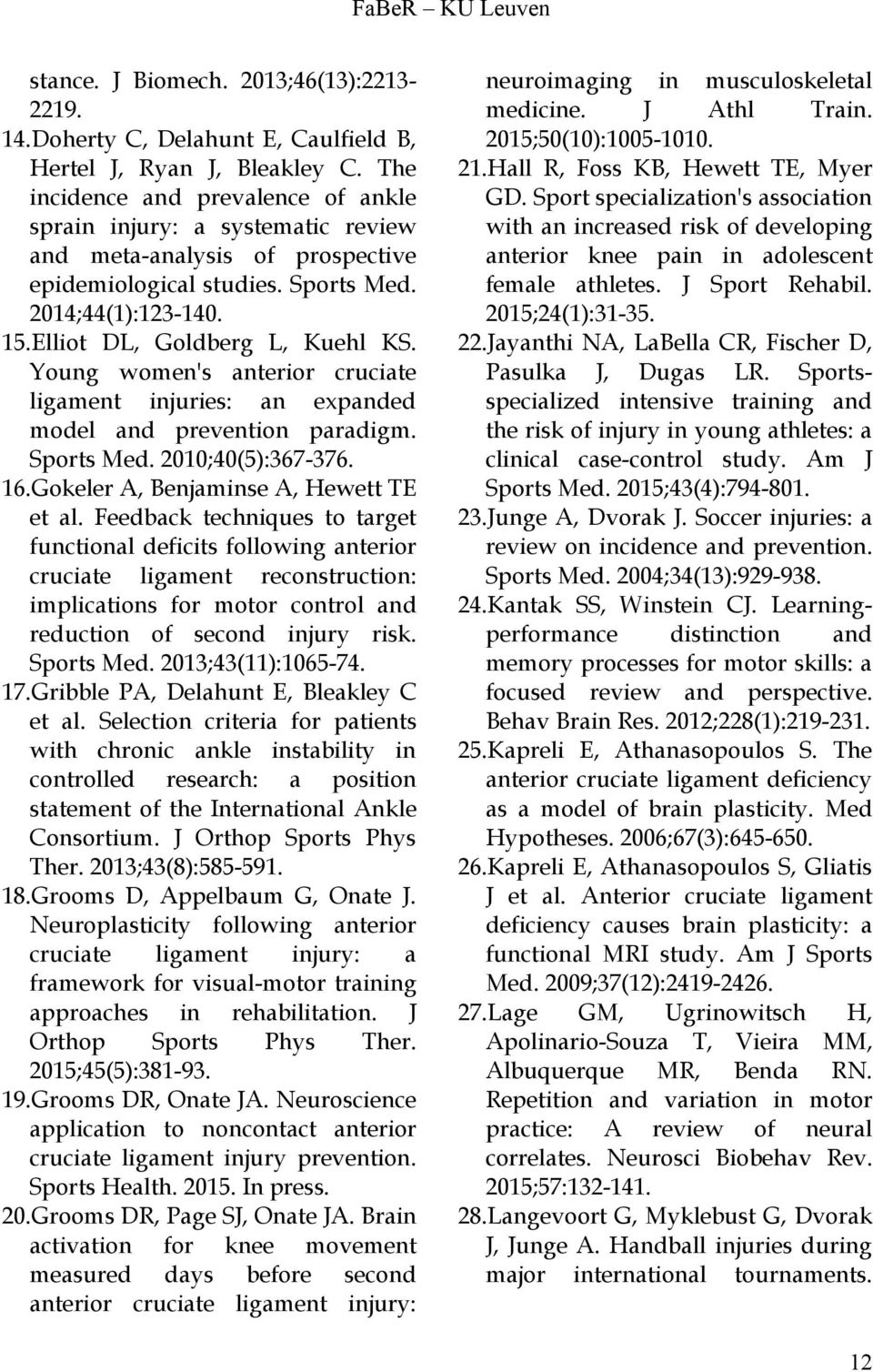 Young women's anterior cruciate ligament injuries: an expanded model and prevention paradigm. Sports Med. 2010;40(5):367-376. 16.Gokeler A, Benjaminse A, Hewett TE et al.