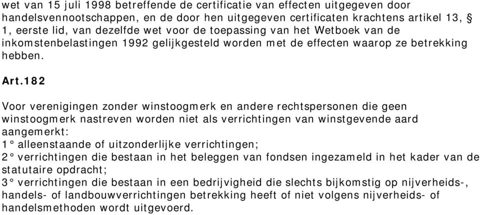 182 Voor verenigingen zonder winstoogmerk en andere rechtspersonen die geen winstoogmerk nastreven worden niet als verrichtingen van winstgevende aard aangemerkt: 1 alleenstaande of uitzonderlijke