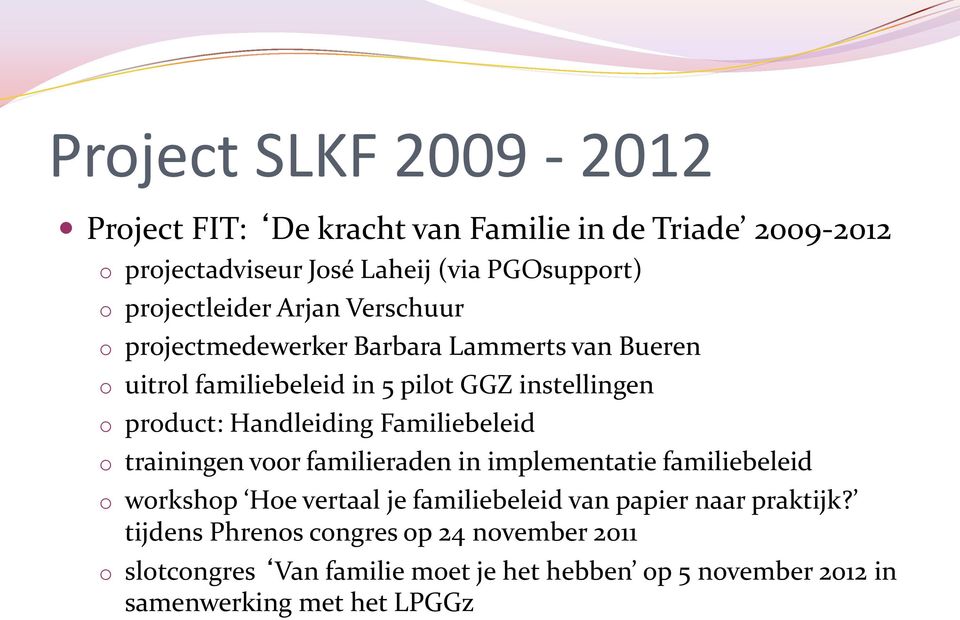 Handleiding Familiebeleid o trainingen voor familieraden in implementatie familiebeleid o workshop Hoe vertaal je familiebeleid van papier