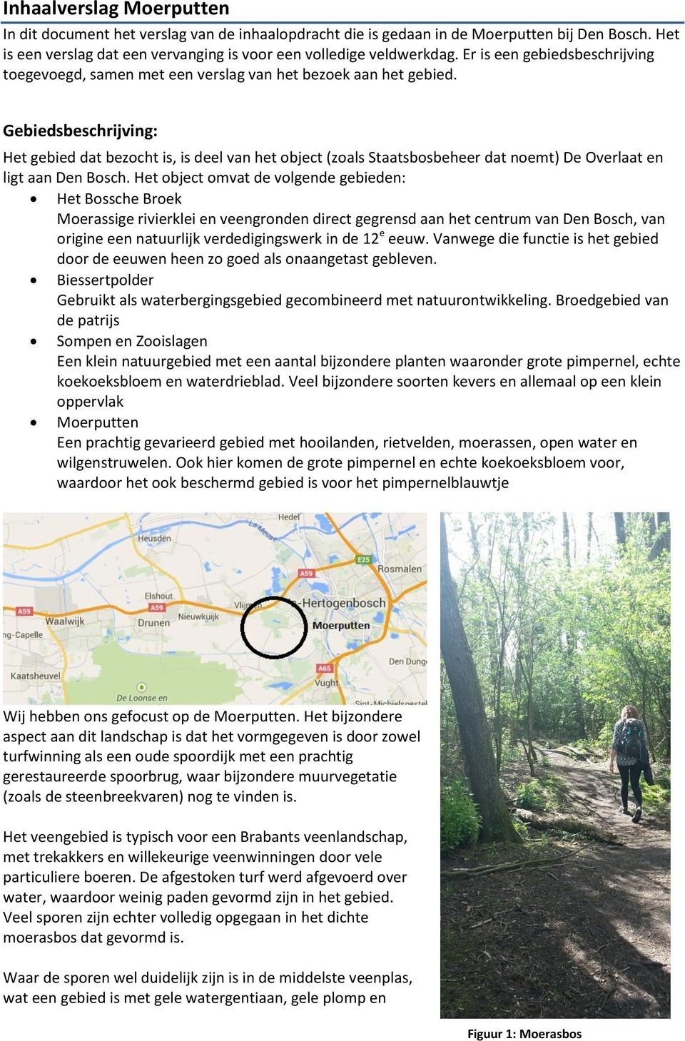 Gebiedsbeschrijving: Het gebied dat bezocht is, is deel van het object (zoals Staatsbosbeheer dat noemt) De Overlaat en ligt aan Den Bosch.