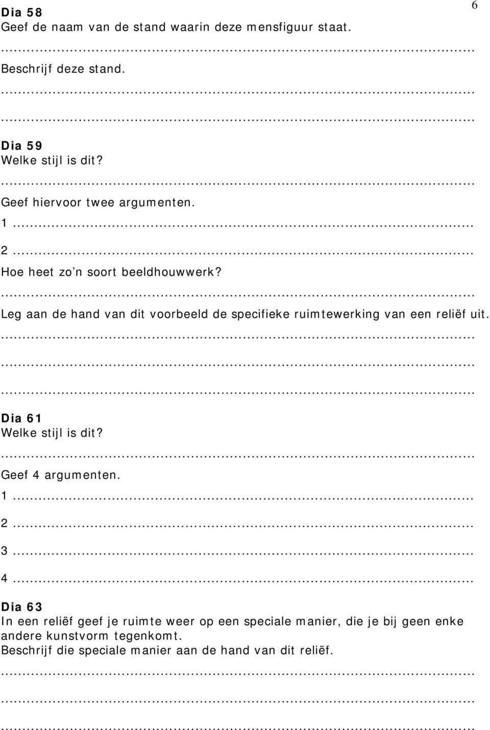 Leg aan de hand van dit voorbeeld de specifieke ruimtewerking van een reliëf uit. Dia 61 Geef 4 argumenten.