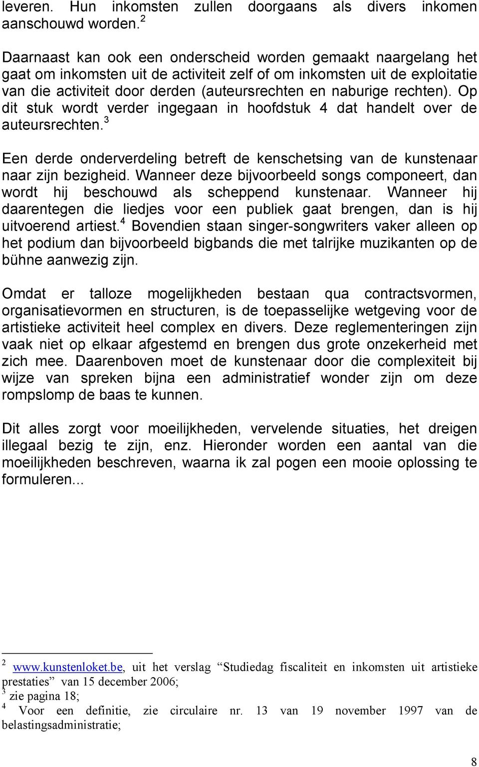 naburige rechten). Op dit stuk wordt verder ingegaan in hoofdstuk 4 dat handelt over de auteursrechten. 3 Een derde onderverdeling betreft de kenschetsing van de kunstenaar naar zijn bezigheid.