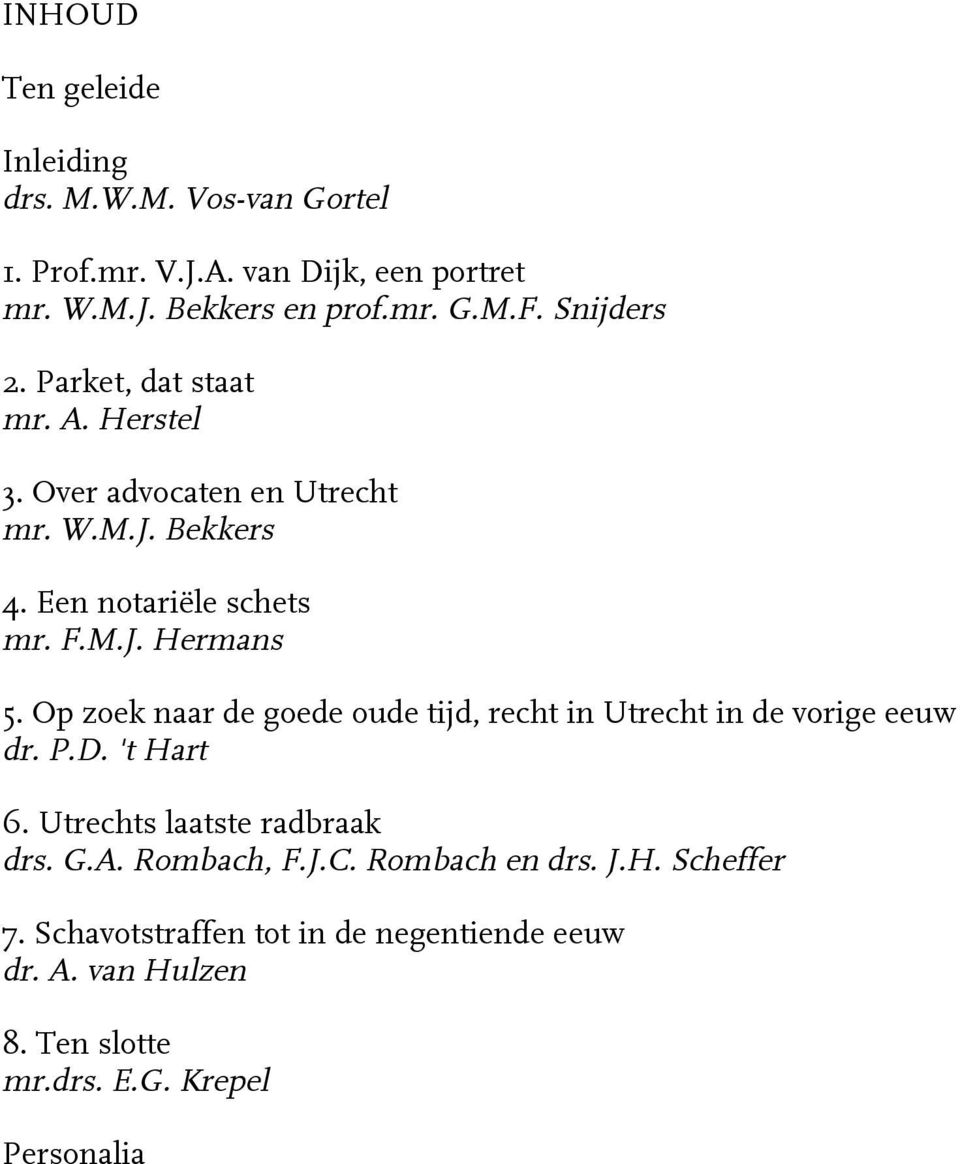 Op zoek naar de goede oude tijd, recht in Utrecht in de vorige eeuw dr. P.D. 't Hart 6. Utrechts laatste radbraak drs. G.A. Rombach, F.J.