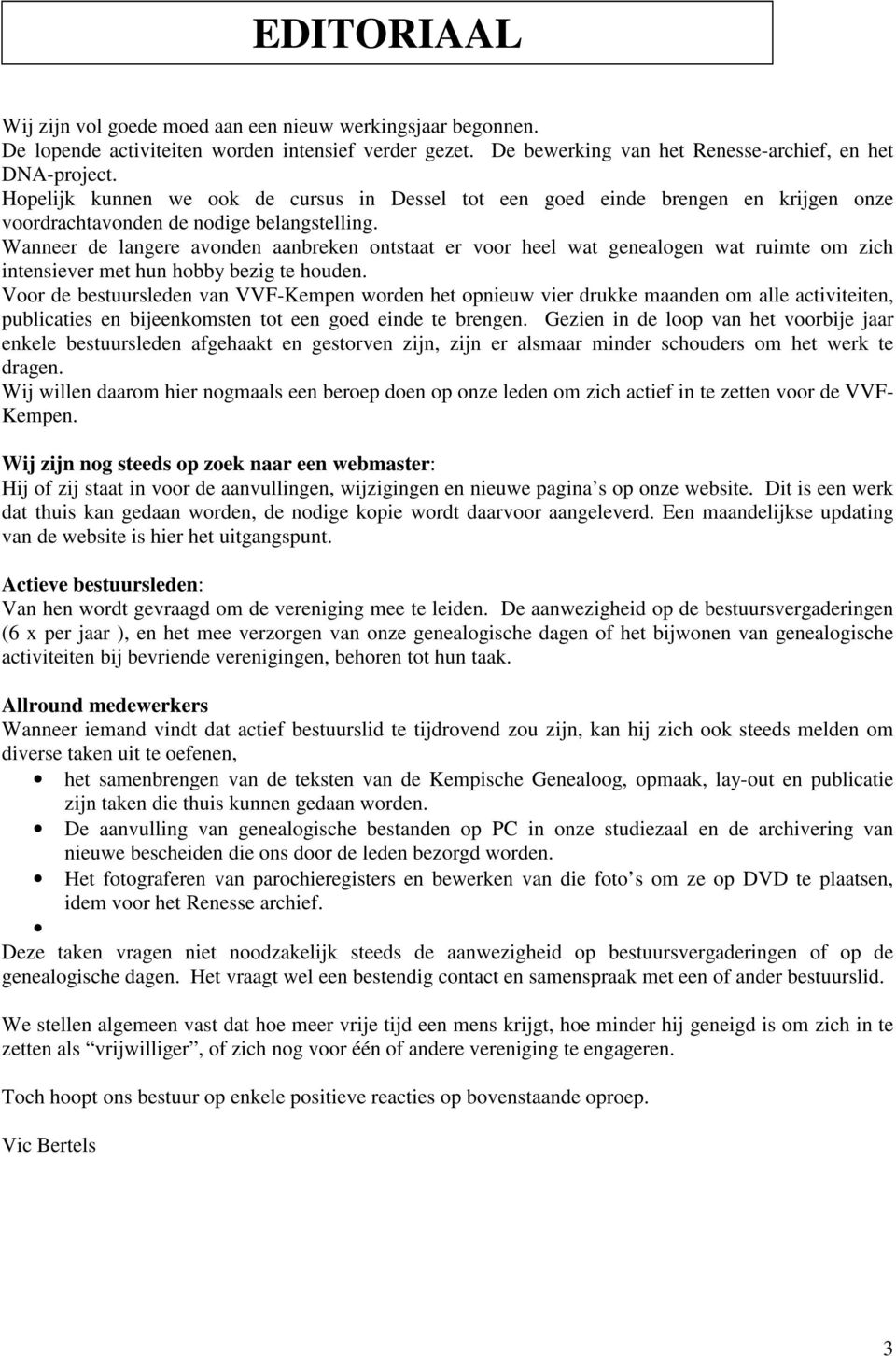 Wanneer de langere avonden aanbreken ontstaat er voor heel wat genealogen wat ruimte om zich intensiever met hun hobby bezig te houden.