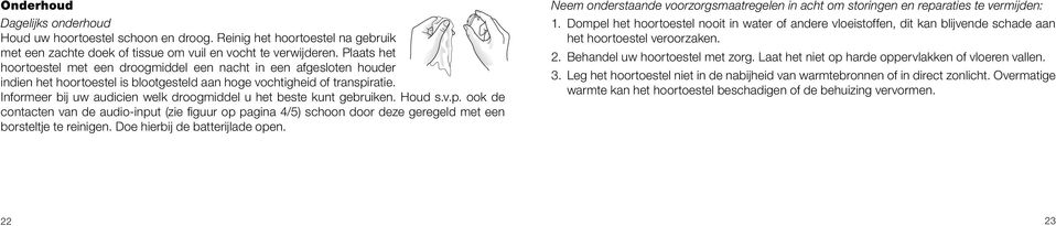 Informeer bij uw audicien welk droogmiddel u het beste kunt gebruiken. Houd s.v.p.