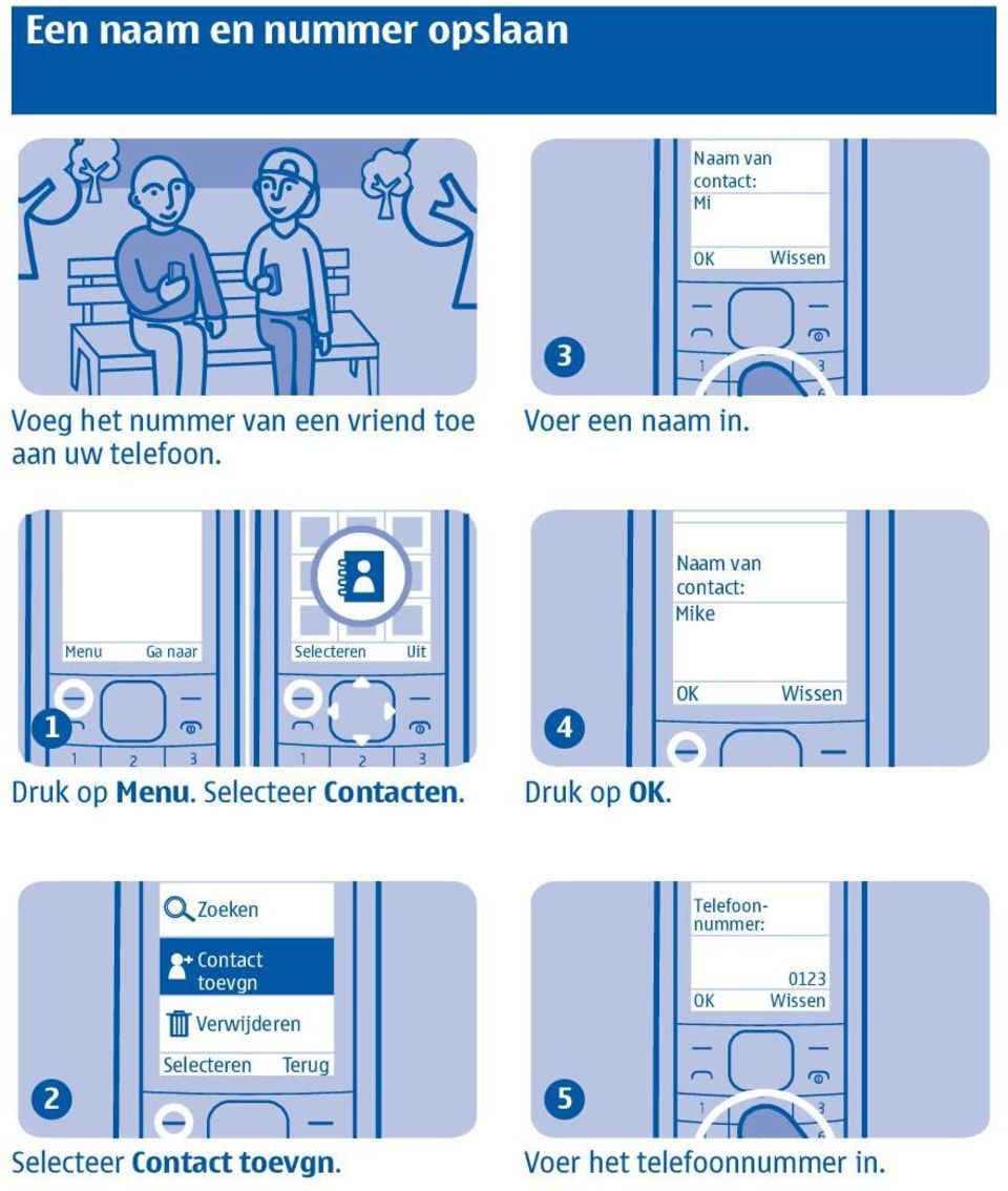 Naam van contact: Mike Menu Ga naar Uit 4 Wissen Druk op Menu. Selecteer Contacten.