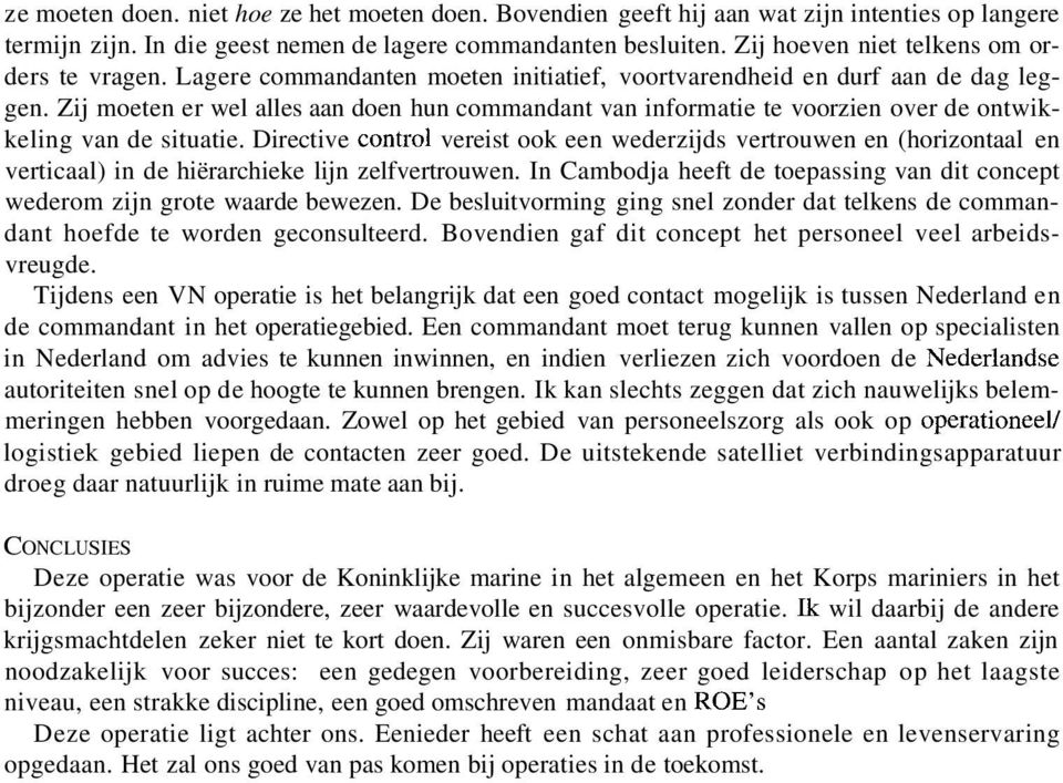 Zij moeten er wel alles aan doen hun commandant van informatie te voorzien over de ontwikkeling van de situatie.