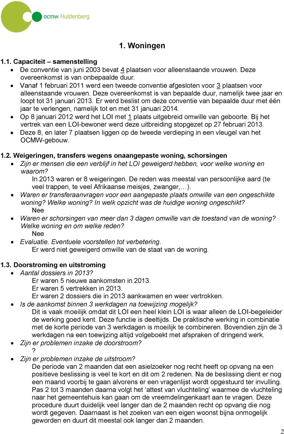 Er werd beslist om deze conventie van bepaalde duur met één jaar te verlengen, namelijk tot en met 31 januari 2014. Op 8 januari 2012 werd het LOI met 1 plaats uitgebreid omwille van geboorte.