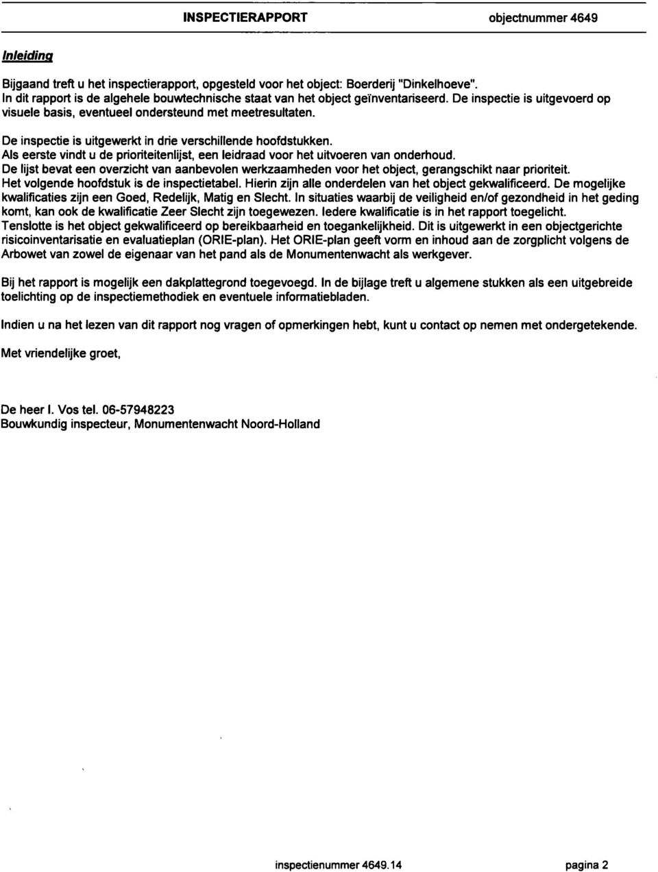 Als eerste vindt u de prioriteitenlijst, een leidraad voor het uitvoeren van onderhoud. De lijst bevat een overzicht van aanbevolen werkzaamheden voor het object, gerangschikt naar prioriteit.