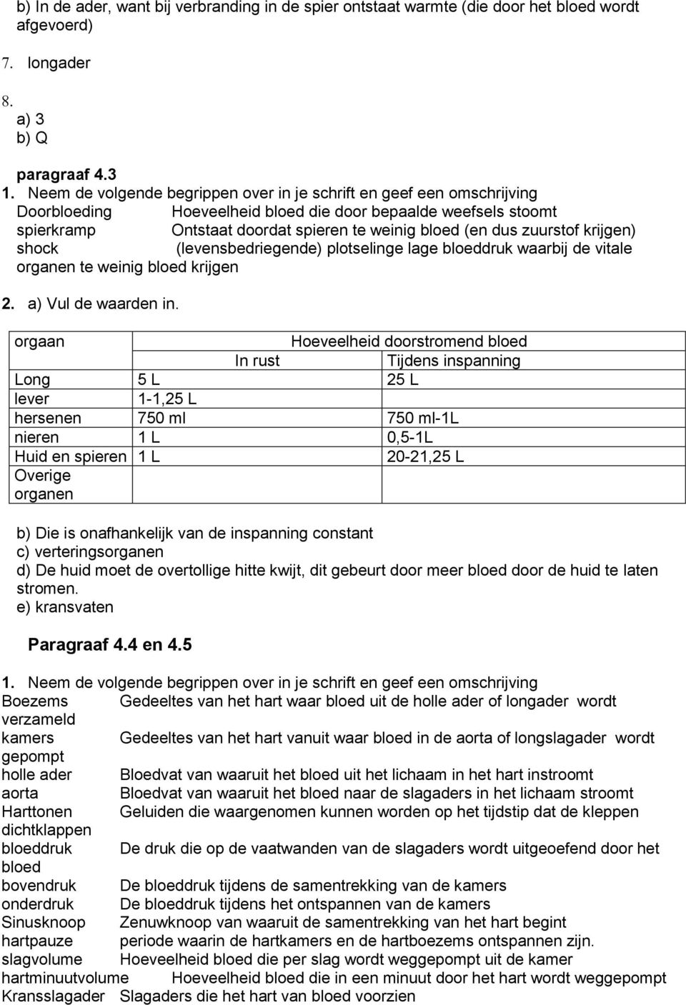 waarbij de vitale organen te weinig bloed krijgen 2. a) Vul de waarden in.