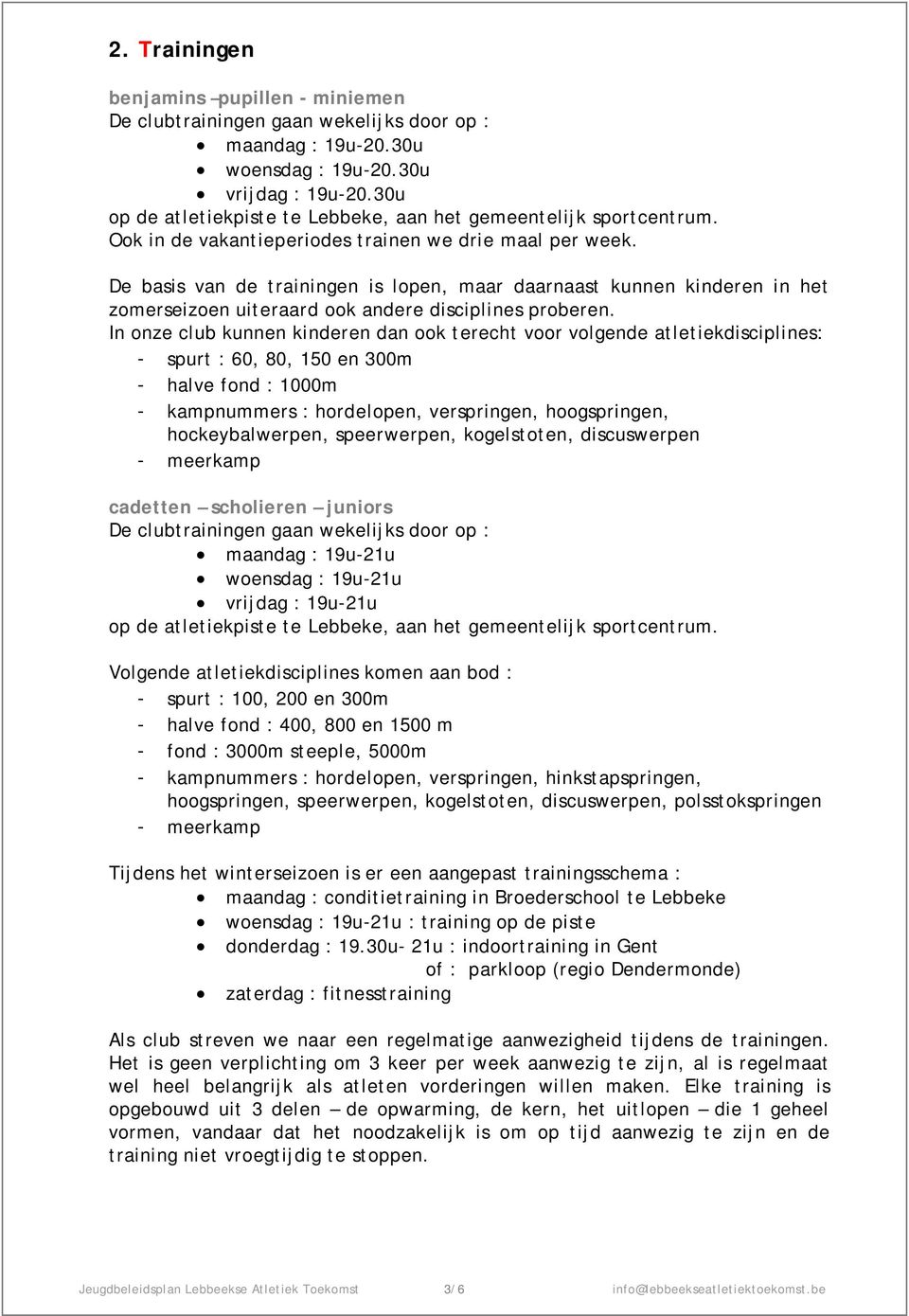 De basis van de trainingen is lopen, maar daarnaast kunnen kinderen in het zomerseizoen uiteraard ook andere disciplines proberen.