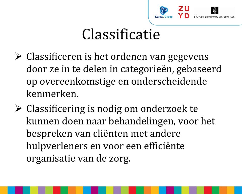 Classificering is nodig om onderzoek te kunnen doen naar behandelingen, voor het