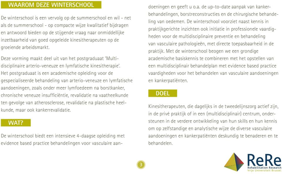 Deze vorming maakt deel uit van het postgraduaat Multidisciplinaire arterio-veneuze en lymfatische kinesitherapie.