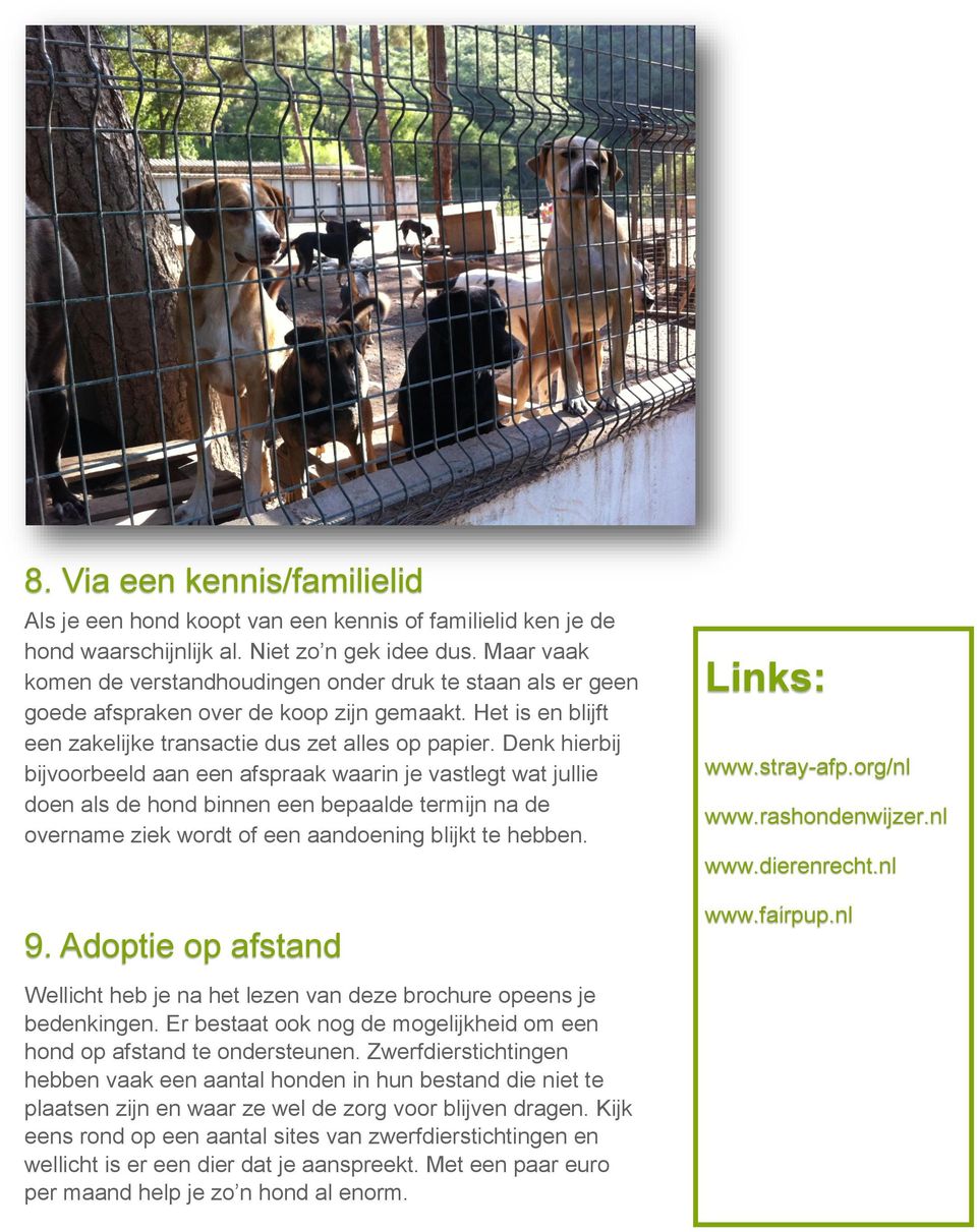 Denk hierbij bijvoorbeeld aan een afspraak waarin je vastlegt wat jullie doen als de hond binnen een bepaalde termijn na de overname ziek wordt of een aandoening blijkt te hebben. 9.