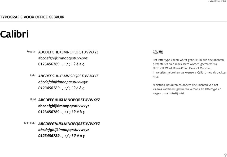 Deze worden gecreëerd via Microsoft Word, PowerPoint, Excel of Outlook. In websites gebruiken we eveneens Calibri, met als backup Arial.