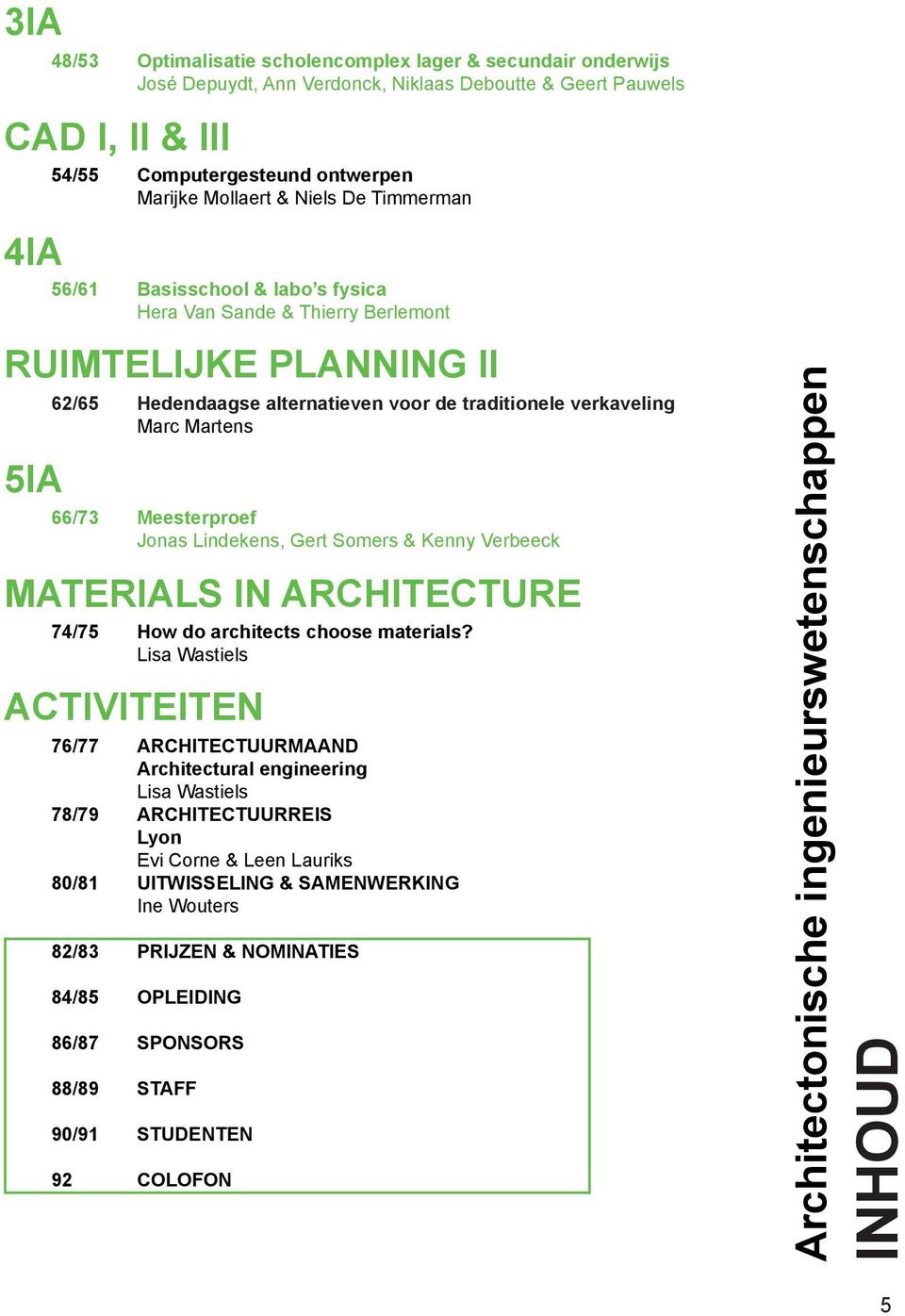 Meesterproef Jonas Lindekens, Gert Somers & Kenny Verbeeck MATERIALS IN ARCHITECTURE 74/75 How do architects choose materials?