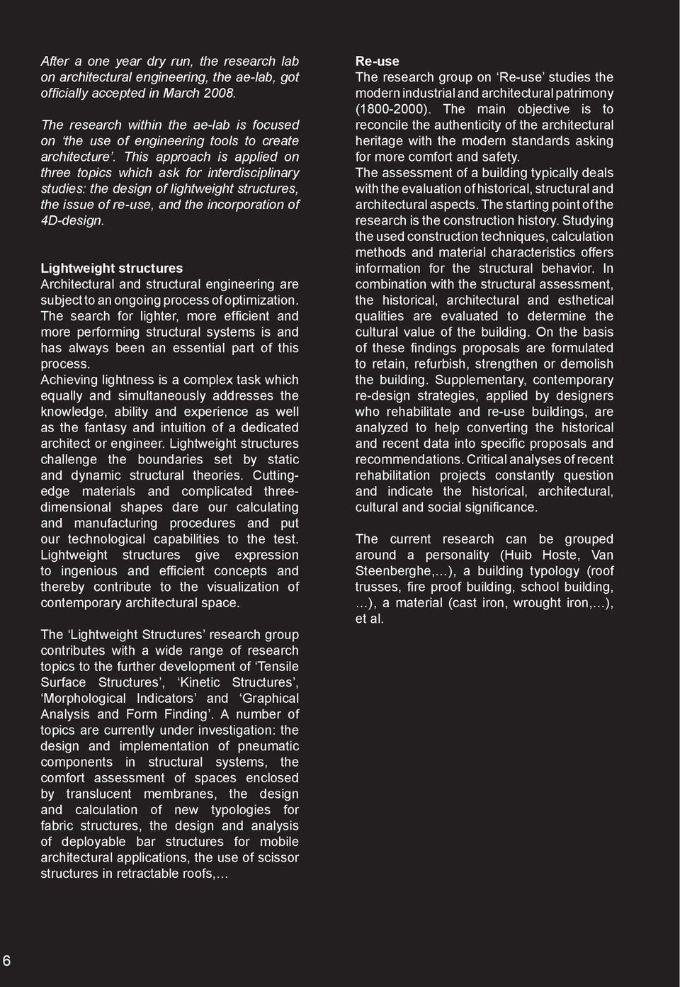 This approach is applied on three topics which ask for interdisciplinary studies: the design of lightweight structures, the issue of re-use, and the incorporation of 4D-design.