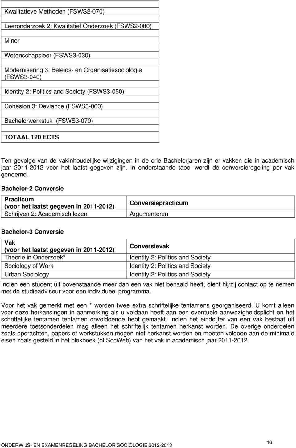 die in academisch jaar 2011-2012 voor het laatst gegeven zijn. In onderstaande tabel wordt de conversieregeling per vak genoemd.