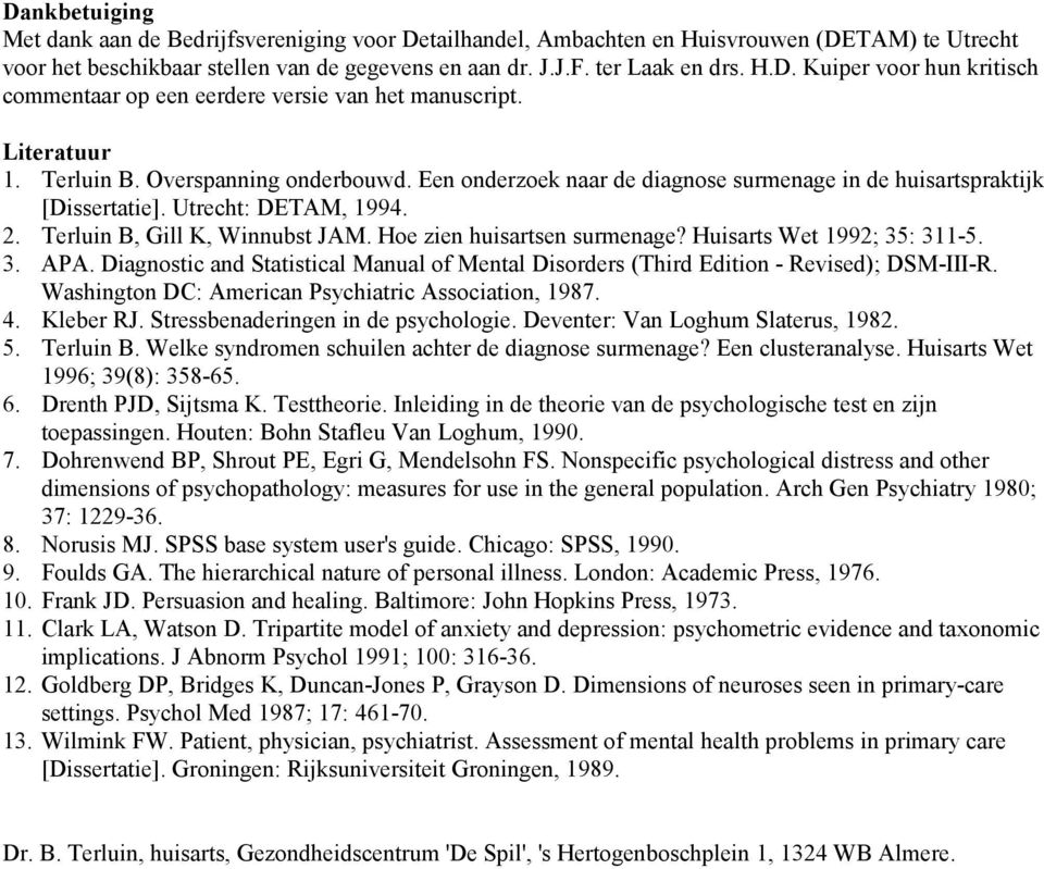 Hoe zien huisartsen surmenage? Huisarts Wet 1992; 35: 311-5. 3. APA. Diagnostic and Statistical Manual of Mental Disorders (Third Edition - Revised); DSM-III-R.
