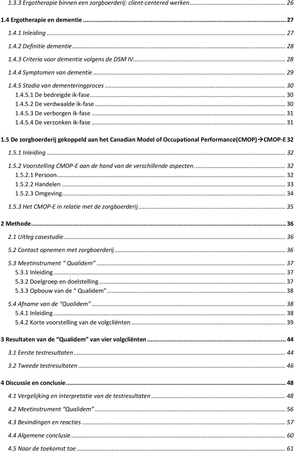 .. 31 1.5 De zorgboerderij gekoppeld aan het Canadian Model of Occupational Performance(CMOP) CMOP-E 32 1.5.1 Inleiding... 32 1.5.2 Voorstelling CMOP-E aan de hand van de verschillende aspecten.... 32 1.5.2.1 Persoon.