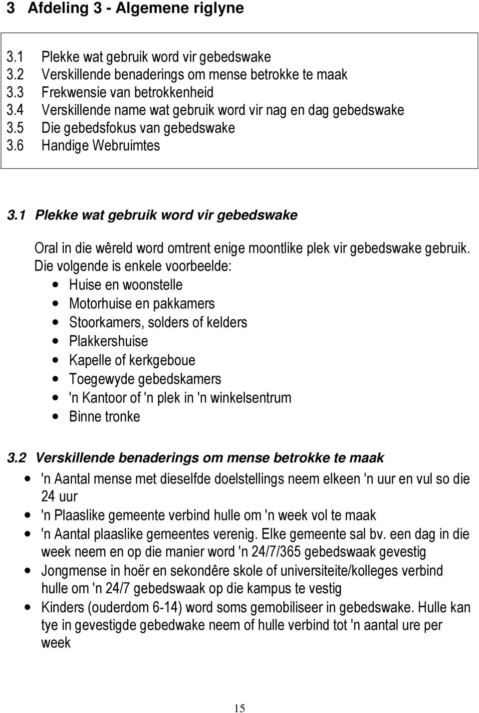 1 Plekke wat gebruik word vir gebedswake Oral in die wêreld word omtrent enige moontlike plek vir gebedswake gebruik.