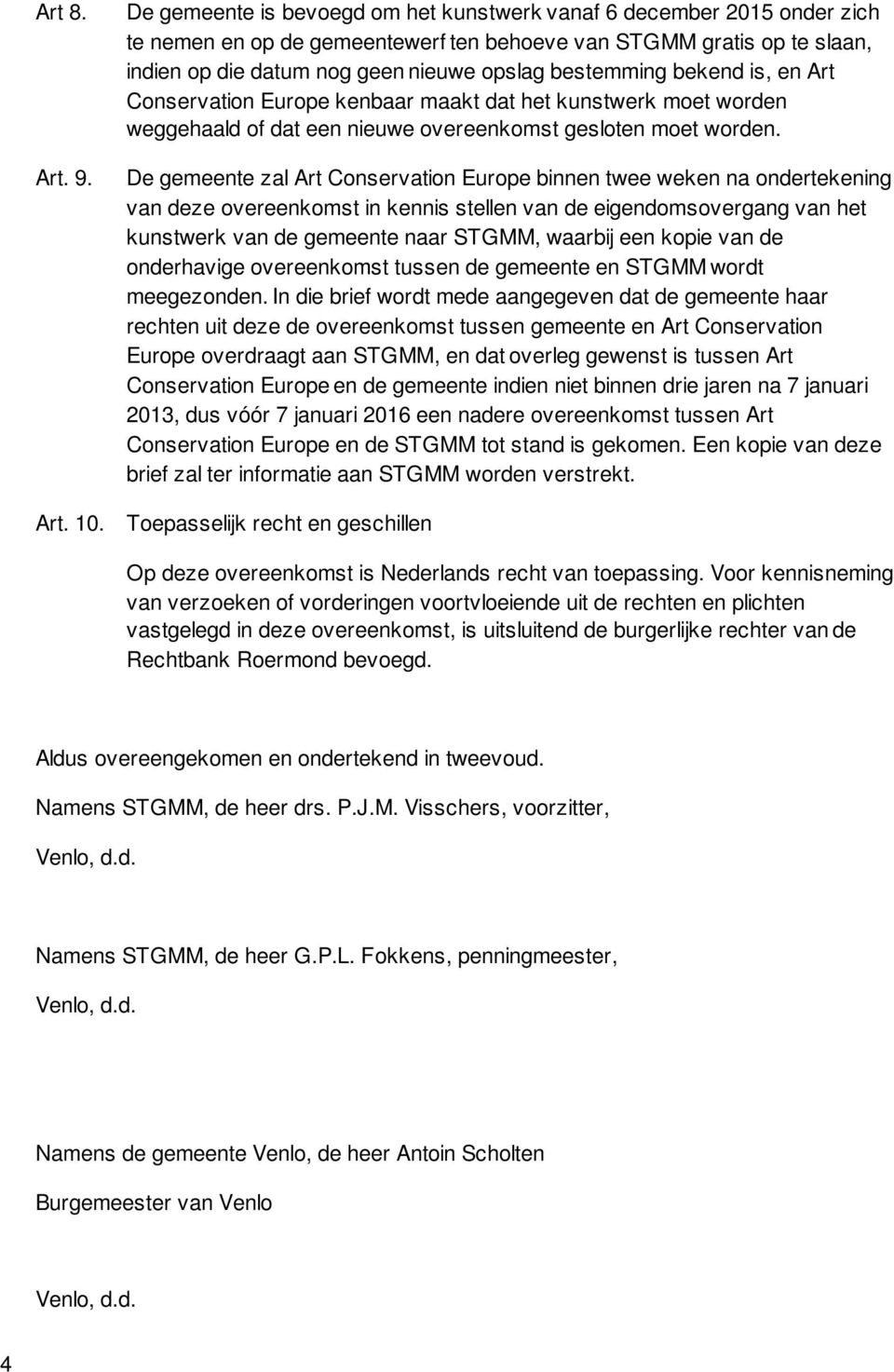 bekend is, en Art Conservation Europe kenbaar maakt dat het kunstwerk moet worden weggehaald of dat een nieuwe overeenkomst gesloten moet worden.