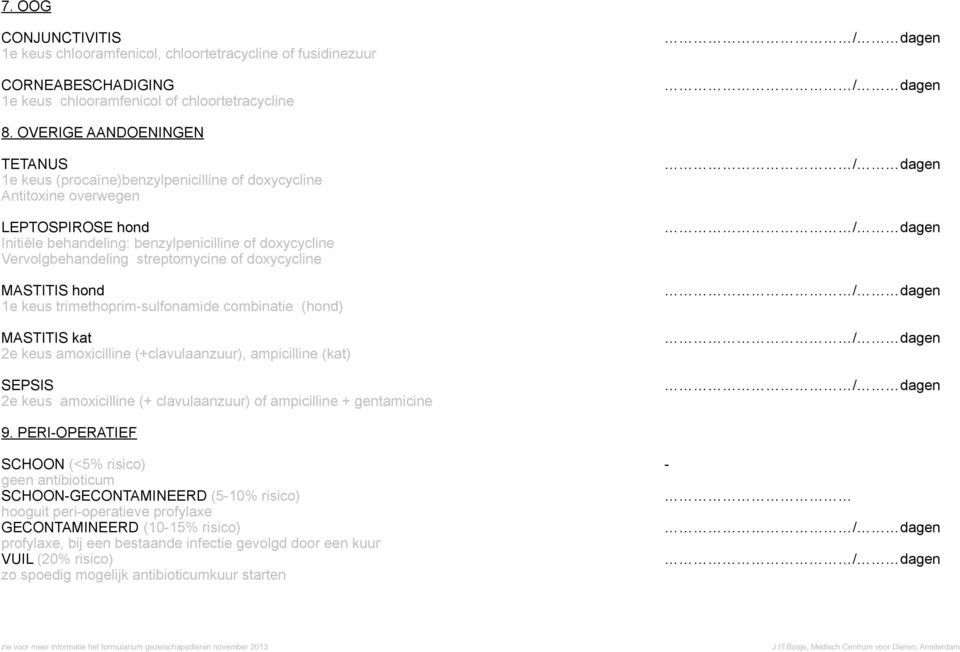 streptomycine of doxycycline MASTITIS hond 1e keus trimethoprim-sulfonamide combinatie (hond) MASTITIS kat 2e keus amoxicilline (+clavulaanzuur), ampicilline (kat) SEPSIS 2e keus amoxicilline (+