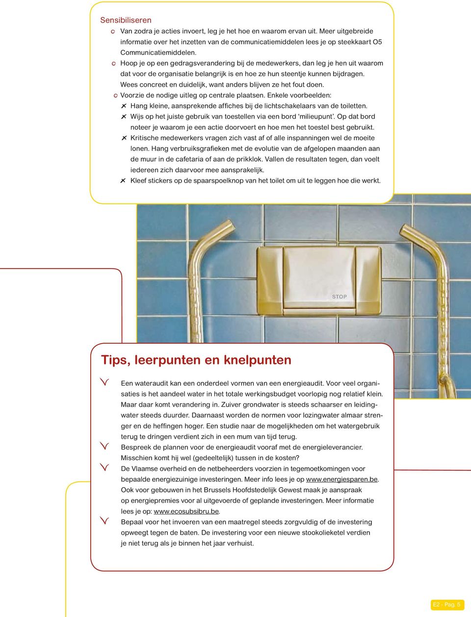 Wees concreet en duidelijk, want anders blijven ze het fout doen. Voorzie de nodige uitleg op centrale plaatsen.