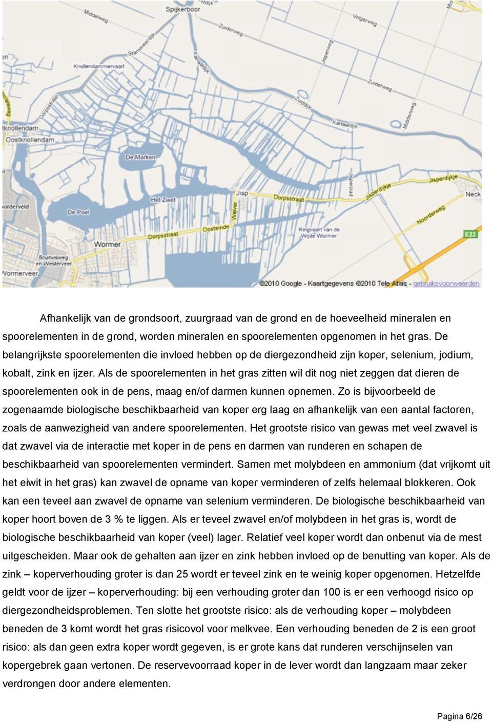 Als de spoorelementen in het gras zitten wil dit nog niet zeggen dat dieren de spoorelementen ook in de pens, maag en/of darmen kunnen opnemen.