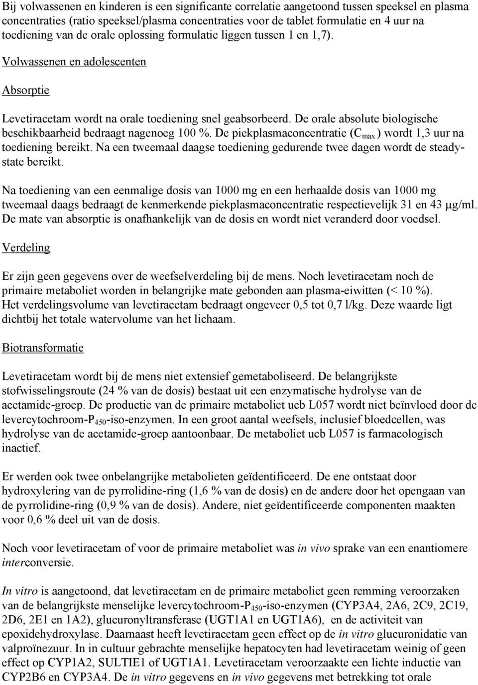 De orale absolute biologische beschikbaarheid bedraagt nagenoeg 100 %. De piekplasmaconcentratie (C max ) wordt 1,3 uur na toediening bereikt.