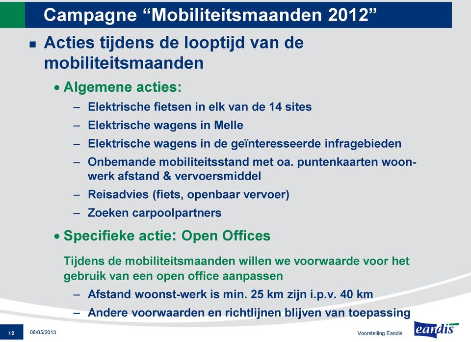 puntenkaarten woonwerk afstand & vervoersmiddel Reisadvies (fiets, openbaar vervoer) Zoeken carpoolpartners Specifieke actie: Open Offices Tijdens de